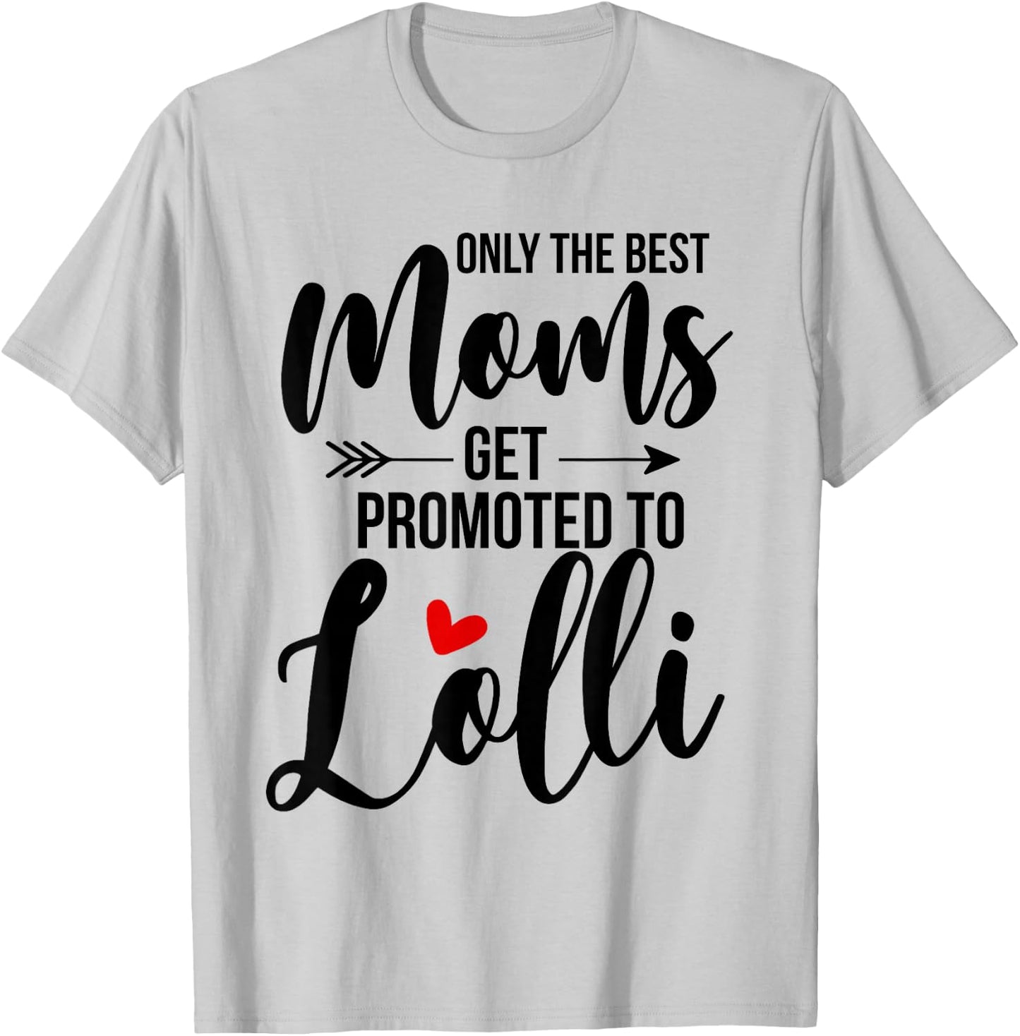 Only The Best Moms Get Promoted To Lolli Announcement Funny T-Shirt - T-Shirt | Ash