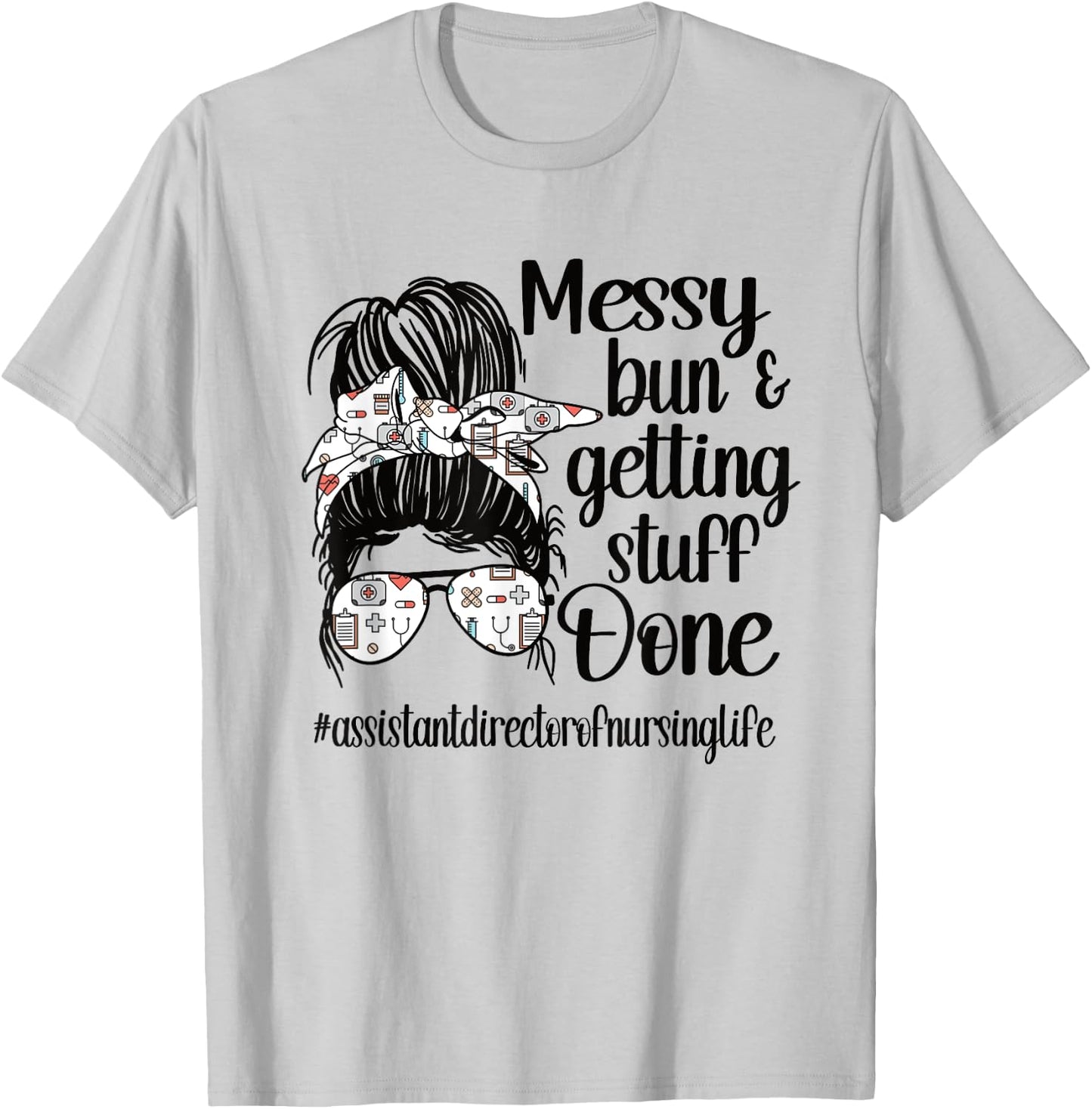 Nursing Assistant Director Of Nursing Life Messy Bun T-Shirt - T-Shirt | Ash