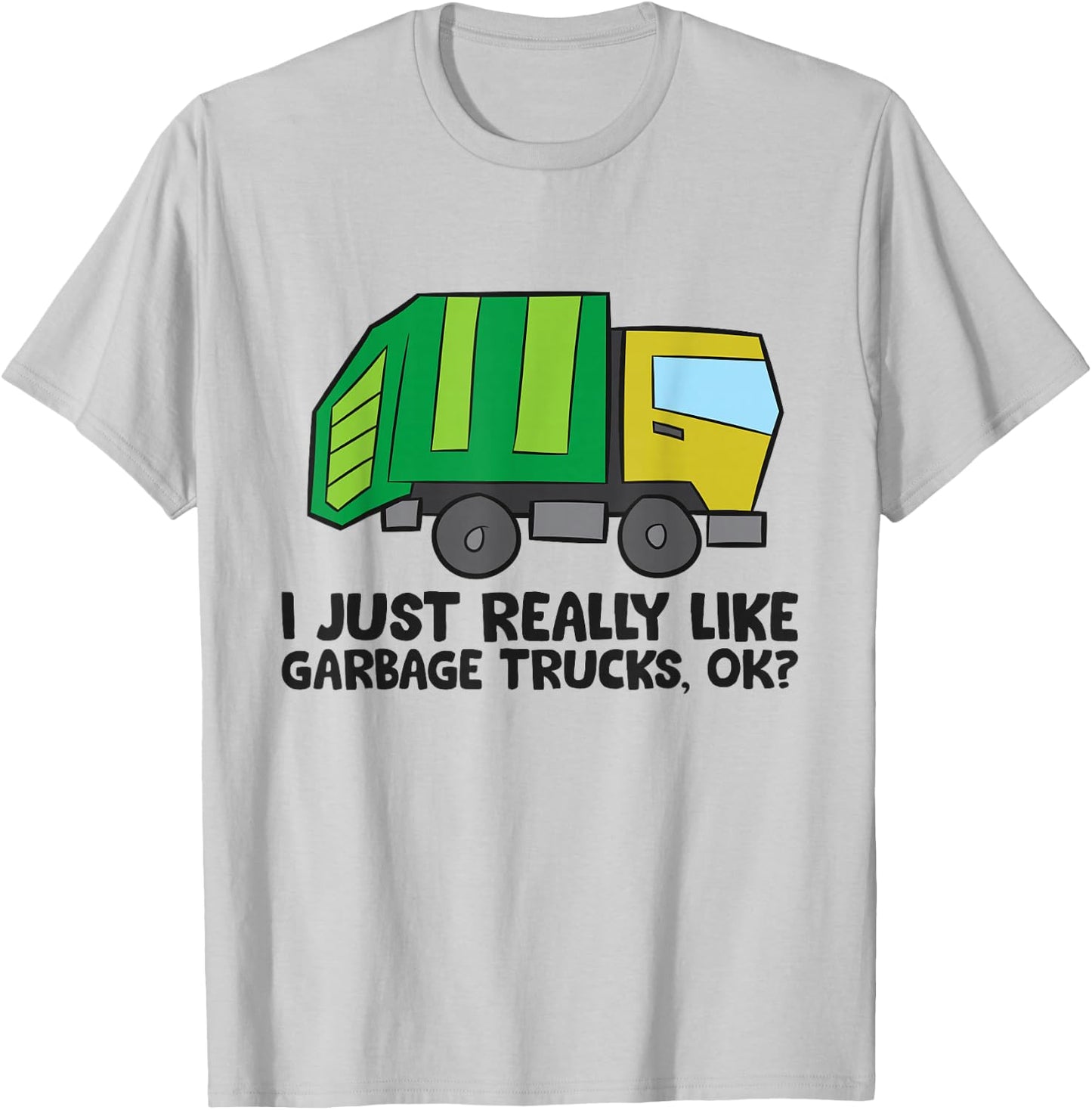 Garbage Truck Lover I Just Really Like Garbage Trucks T-Shirt - T-Shirt | Ash
