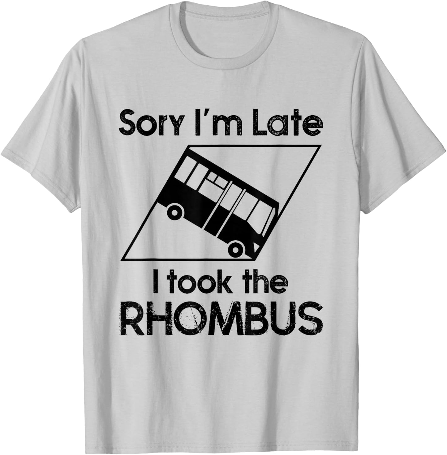 Sorry I'm Late I Took The Rhombus Funny Math Geometry Nerd T-Shirt - T-Shirt | Ash