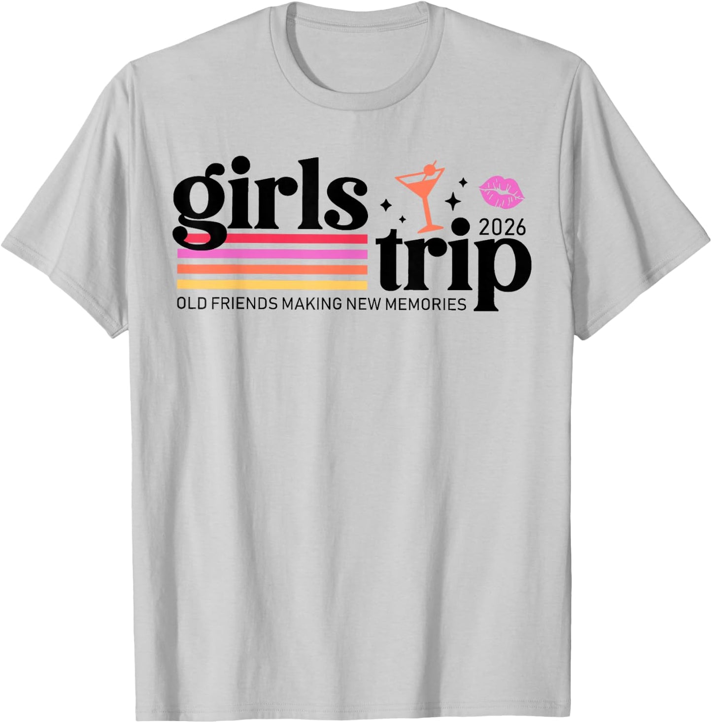 Girls Trip 2026 Old Friendships Making New Memories Vacation T-Shirt - T-Shirt | Ash