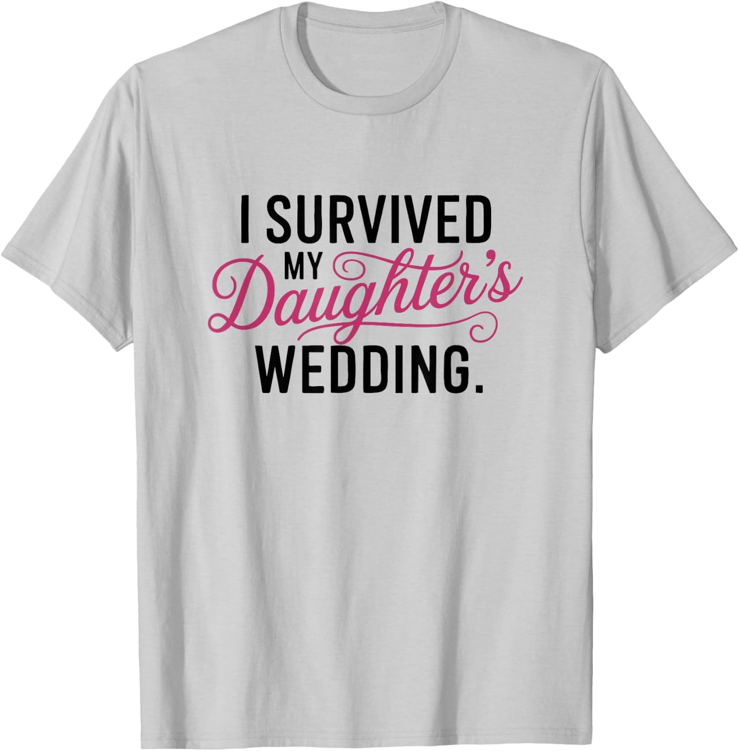 I Survived My Daughter's Wedding - Mother of the Bride Gift T-Shirt - T-Shirt | Ash