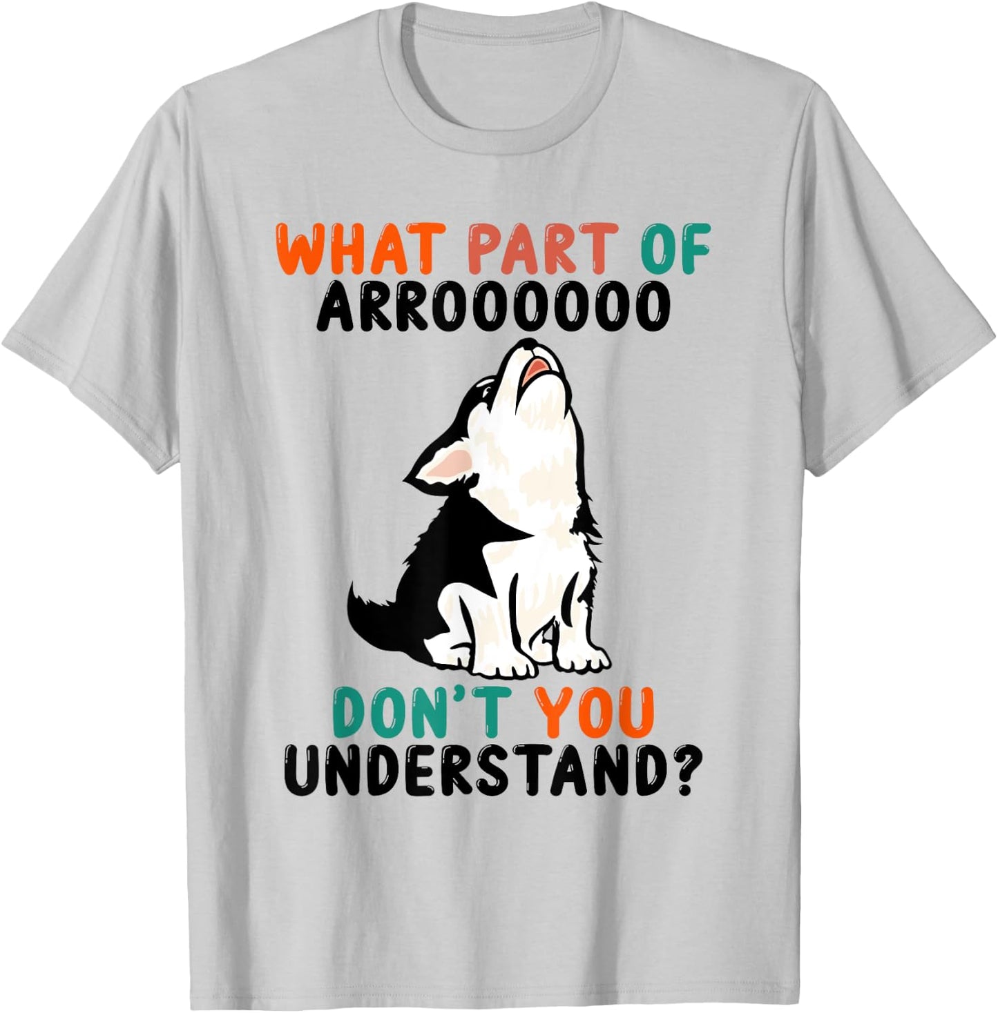 What Part Of Aroo Don't You Understand Cute Husky Dog T-Shirt - T-Shirt | Ash