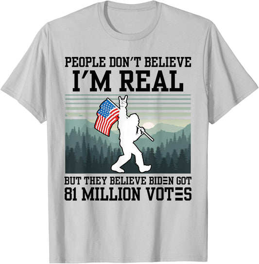 People Don't Believe I'm Real But They Believe Biden Bigfoot T-Shirt - T-Shirt | Ash