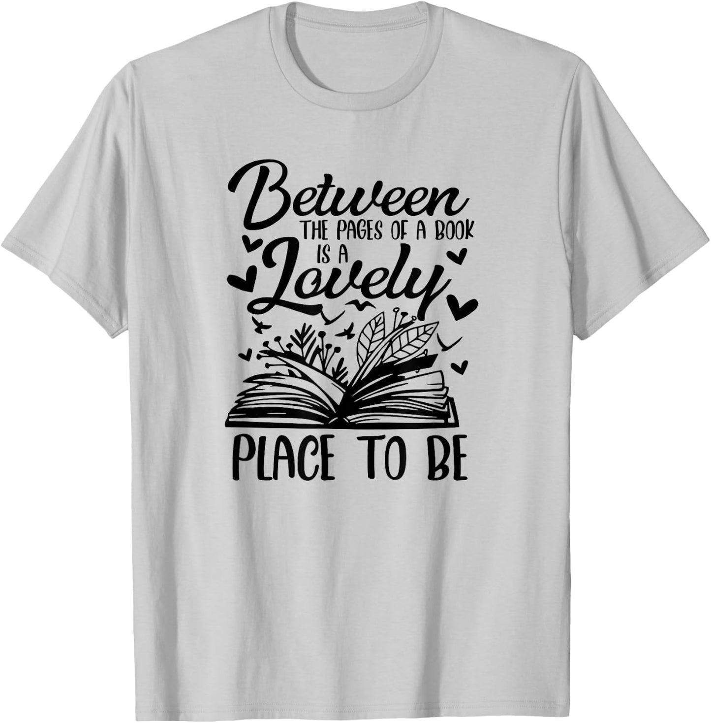 Between The Pages Of Book Is Lovely Place To Be Book Lover T-Shirt - T-Shirt | Ash