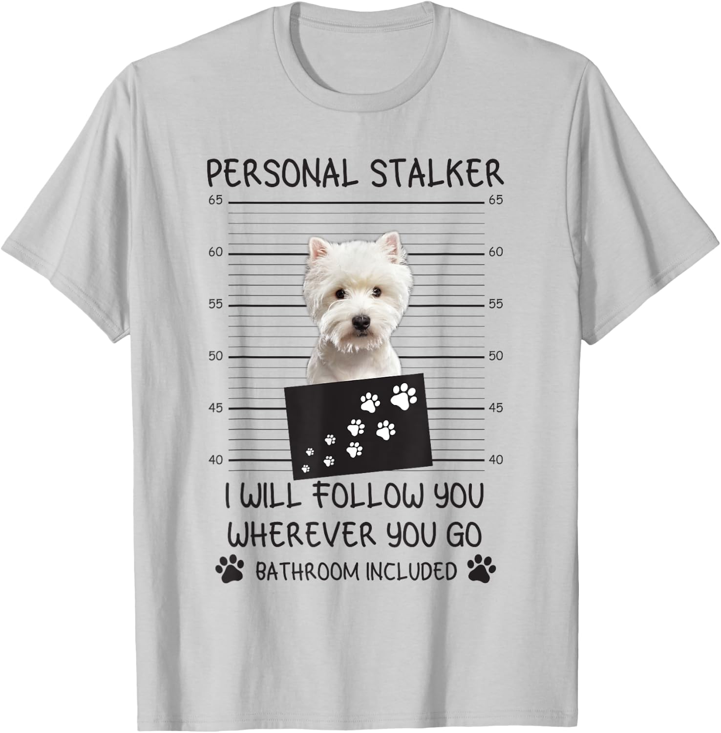 Funny Dog Lover Personal Stalker I'll Follow You Westie Women T-Shirt - T-Shirt | Ash