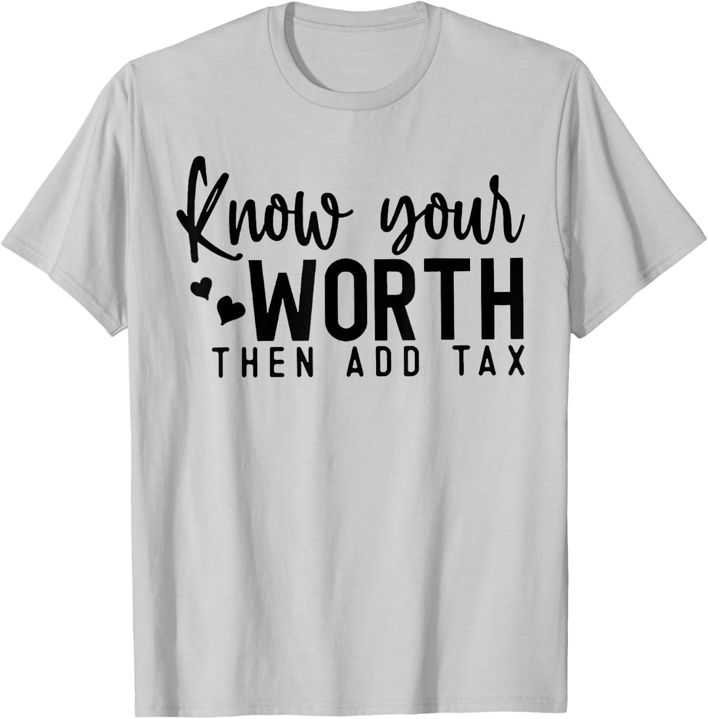 Know Your Worth Then Add Tax T-Shirt - T-Shirt | Ash
