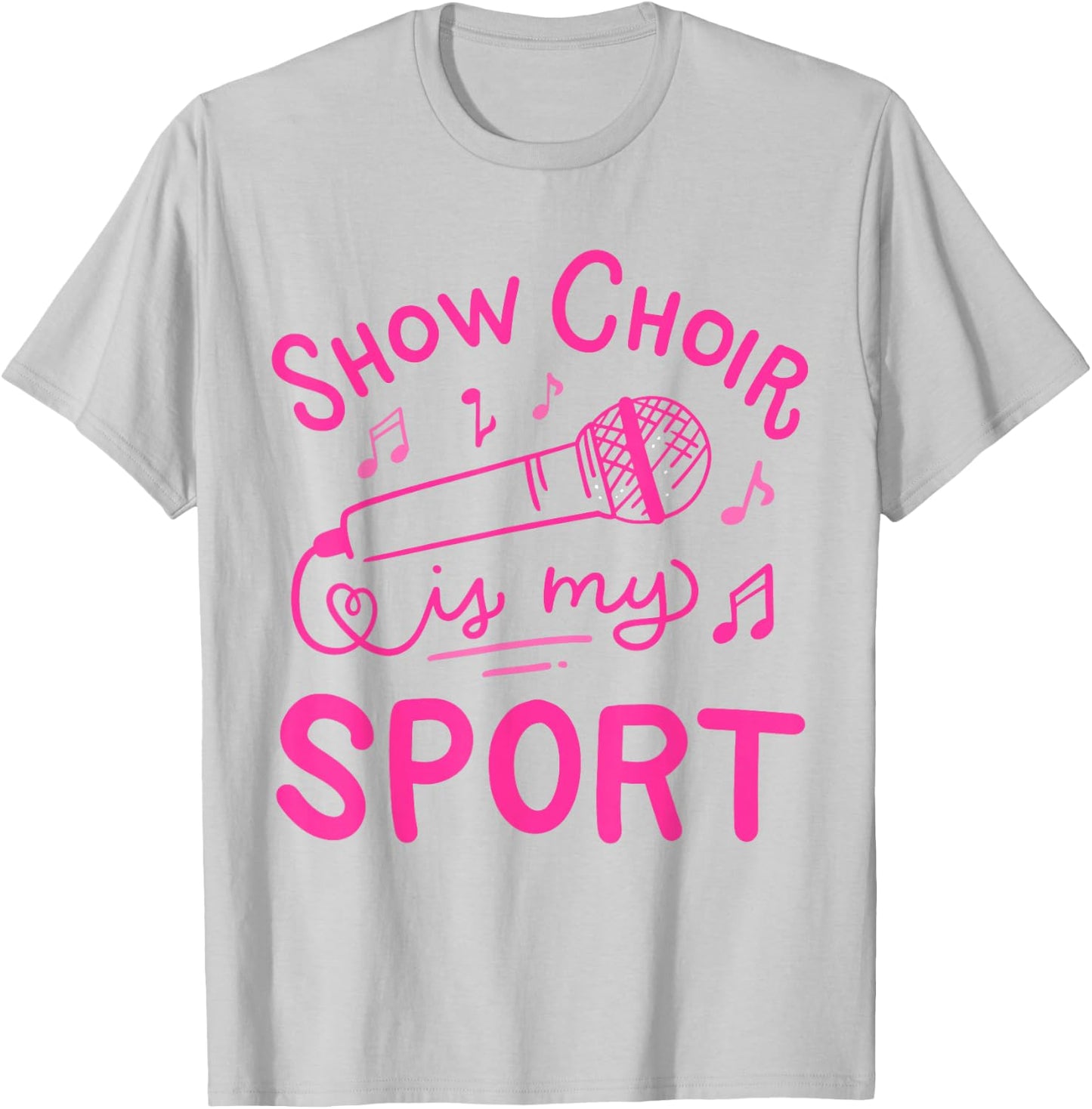 Show Choir Is My Sport Chorus Singer T-Shirt - T-Shirt | Ash