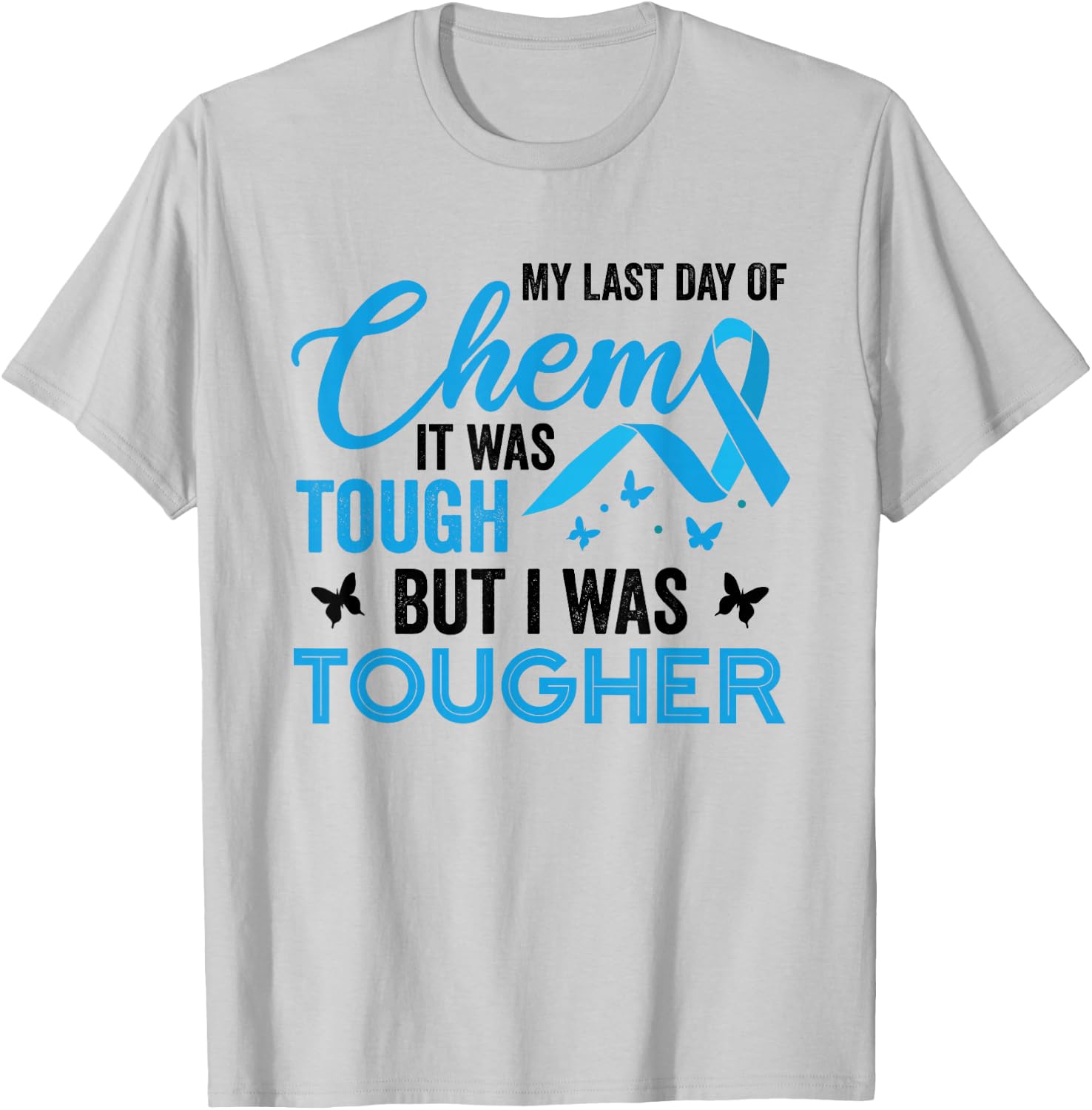 My Last Day of Chemo It was Tough But I was Tougher Cancer T-Shirt - T-Shirt | Ash