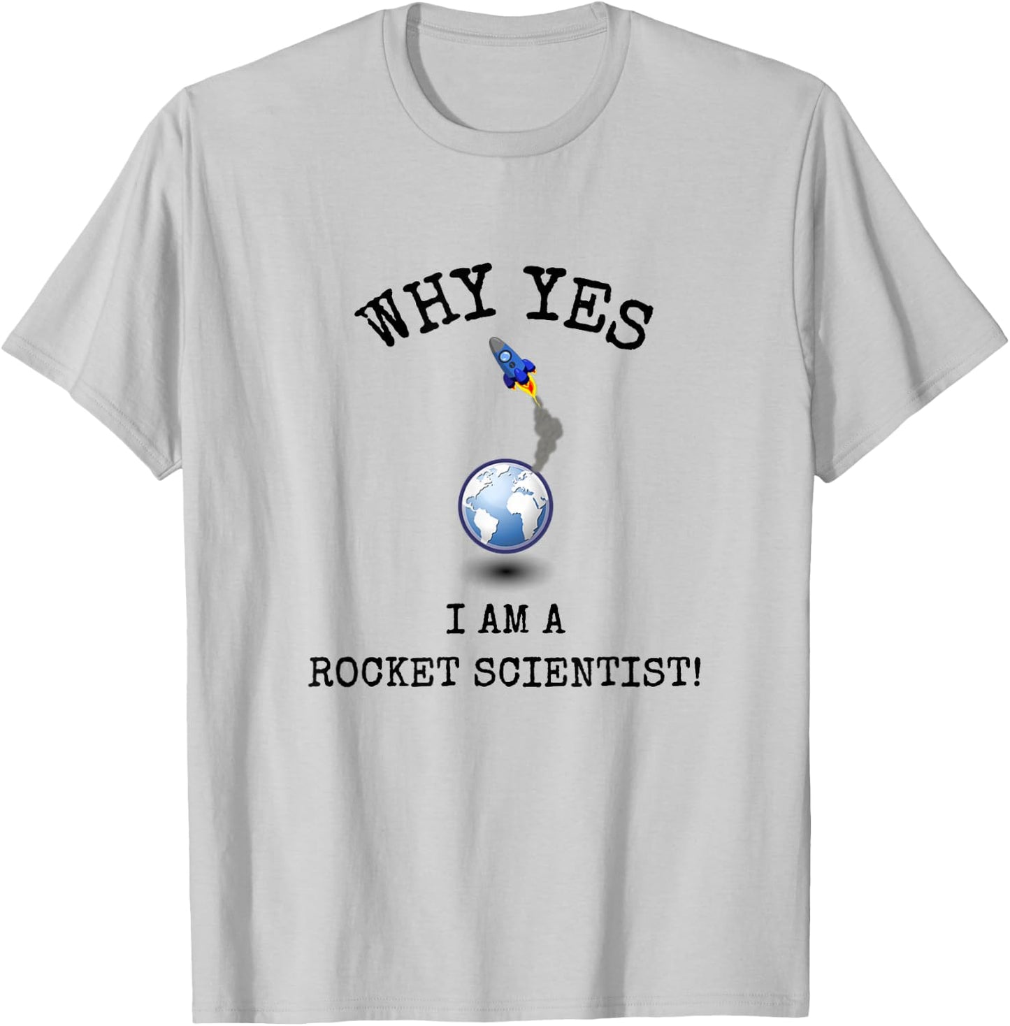 Why Yes! I Am A Rocket Scientist! Funny Sarcastic Smart ! T-Shirt - T-Shirt | Ash