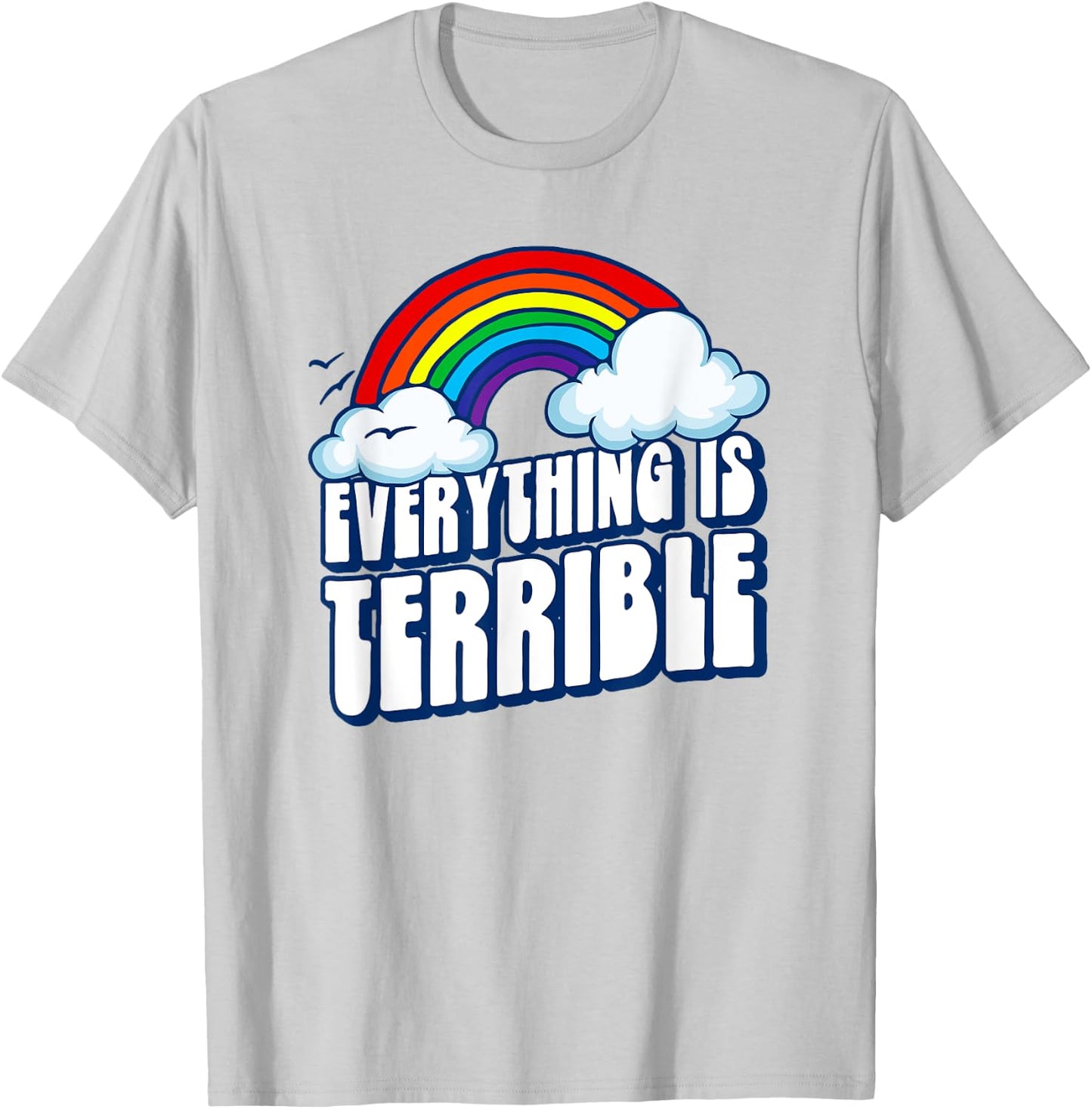 Everything is Terrible! Funny Pessimistic Retro 80s Rainbow T-Shirt - T-Shirt | Ash