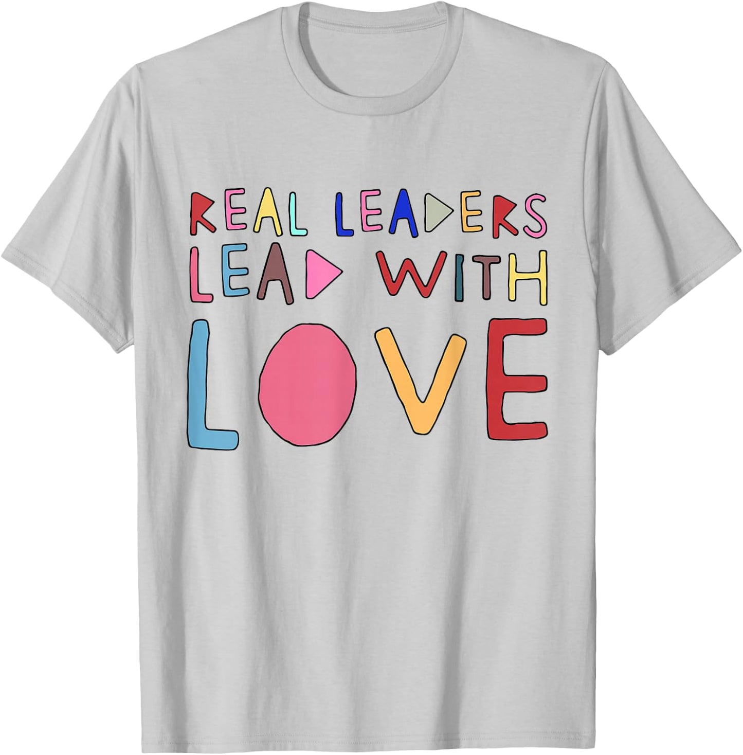 Real Leaders Lead With Love T-Shirt - T-Shirt | Ash