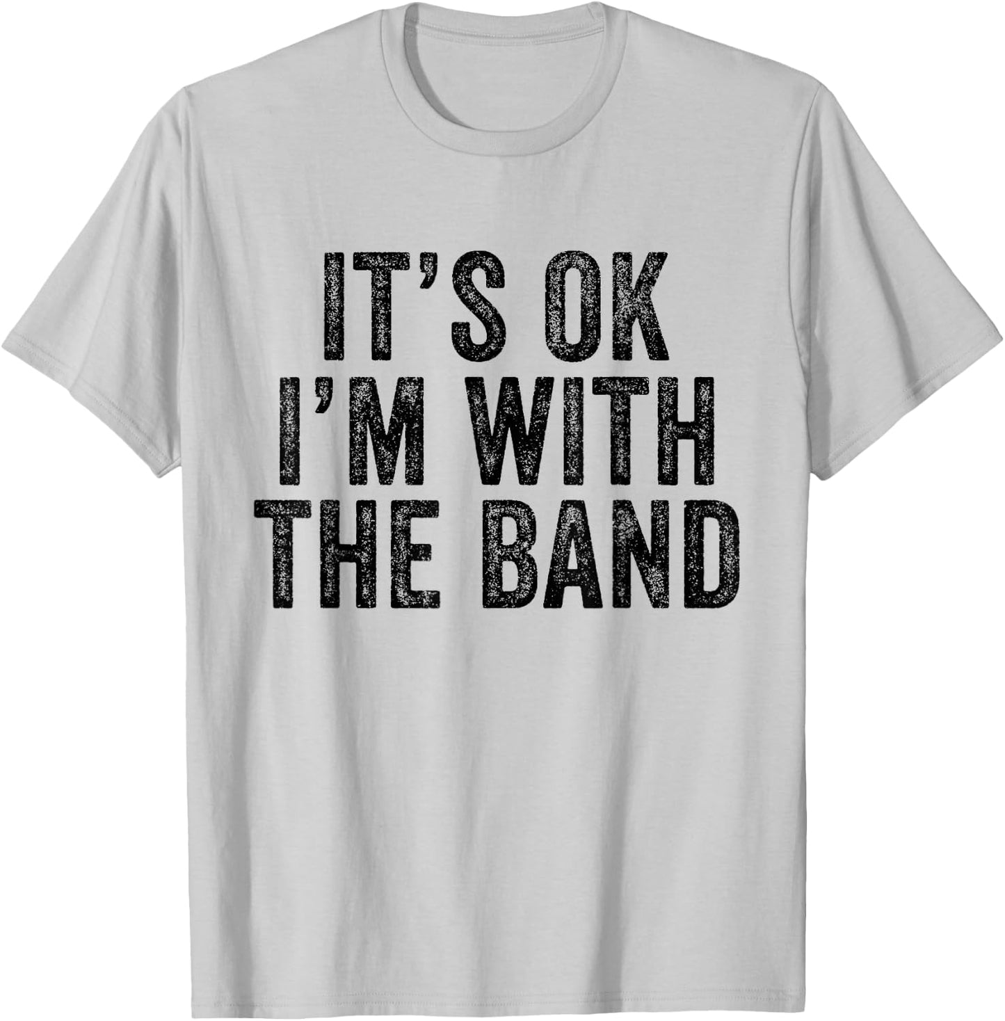 It's Ok I'm With The Band Funny Vintage Distressed T-Shirt - T-Shirt | Ash