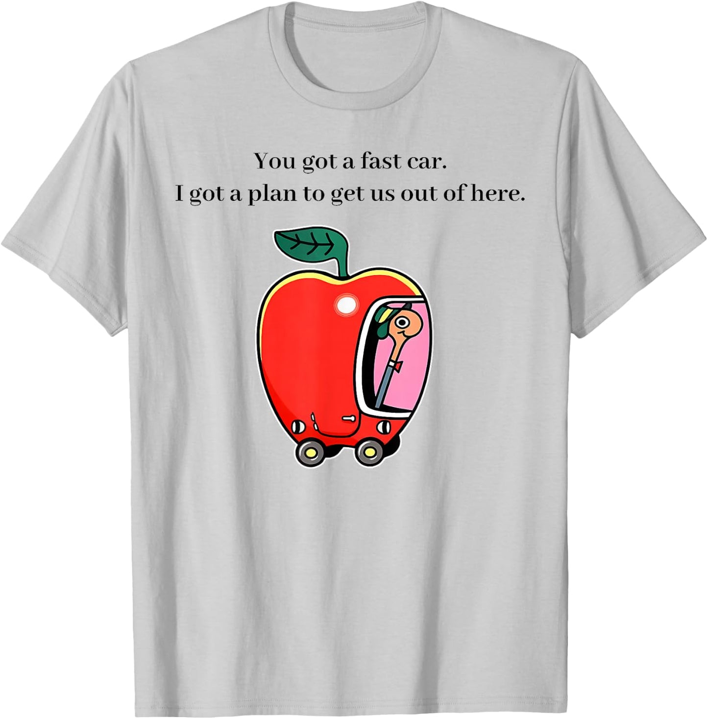 You Got A Fast Car I Got A Plan to Get Us Out of Here Music T-Shirt - T-Shirt | Ash