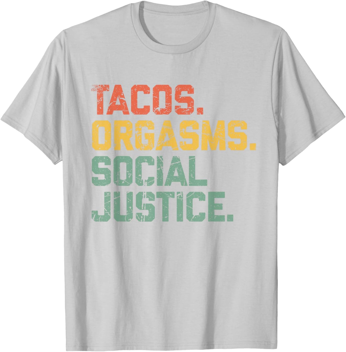 Tacos Orgasms Social Justice Shirt Taco Lover T-Shirt - T-Shirt | Ash