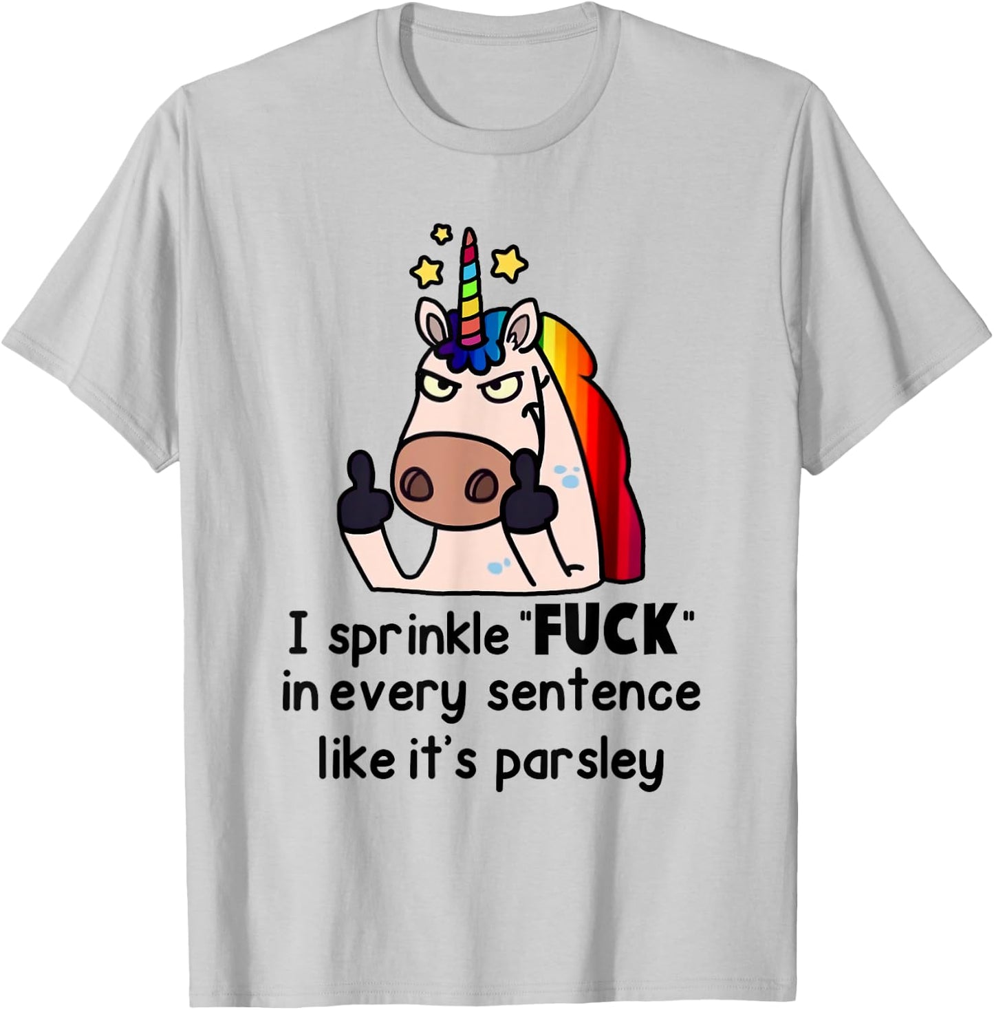 Unicorn I Sprinkle Fuck In Every Sentence Like It's Parsley T-Shirt - T-Shirt | Ash