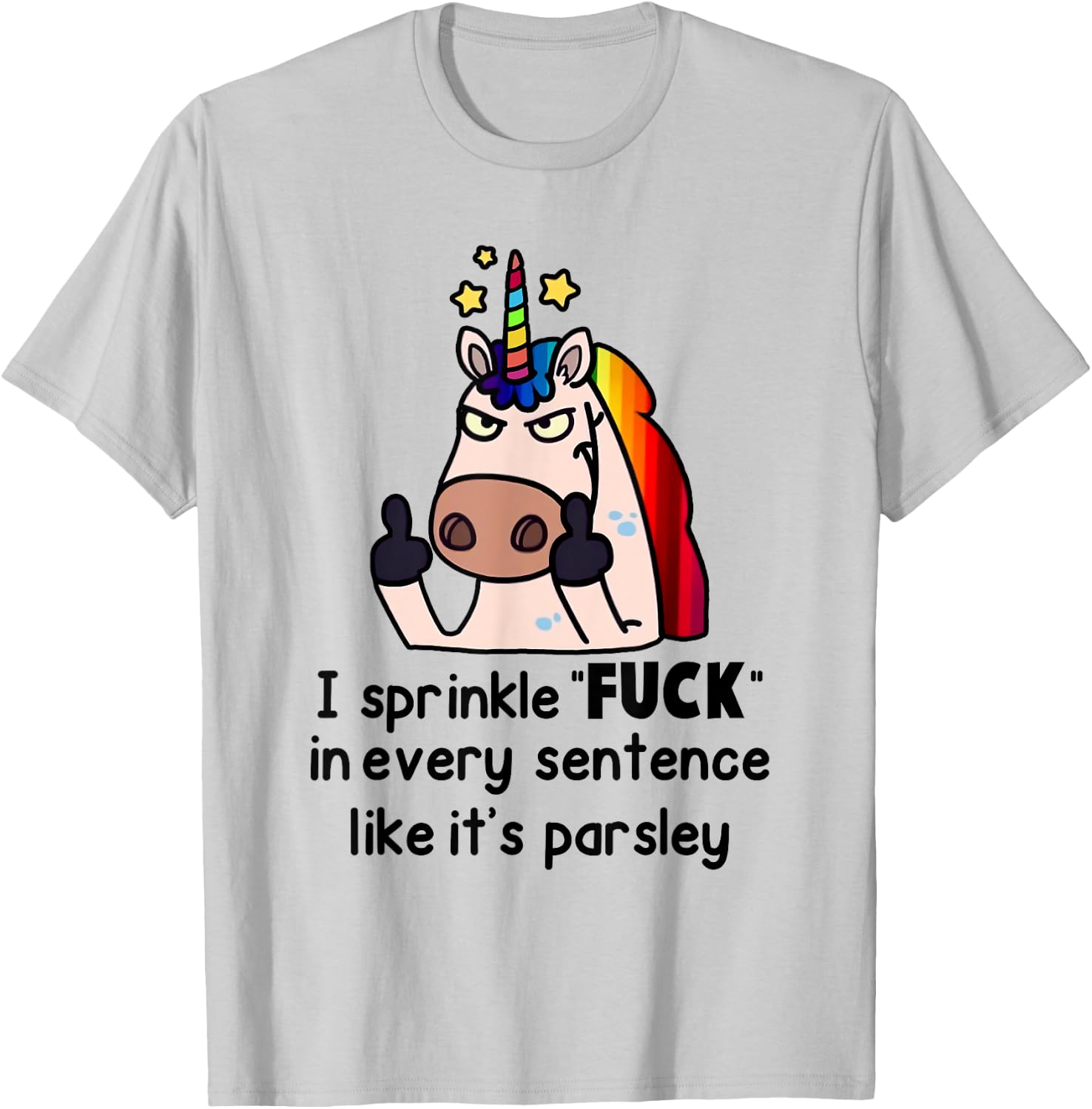 Unicorn I Sprinkle Fuck In Every Sentence Like It's Parsley T-Shirt - T-Shirt | Ash