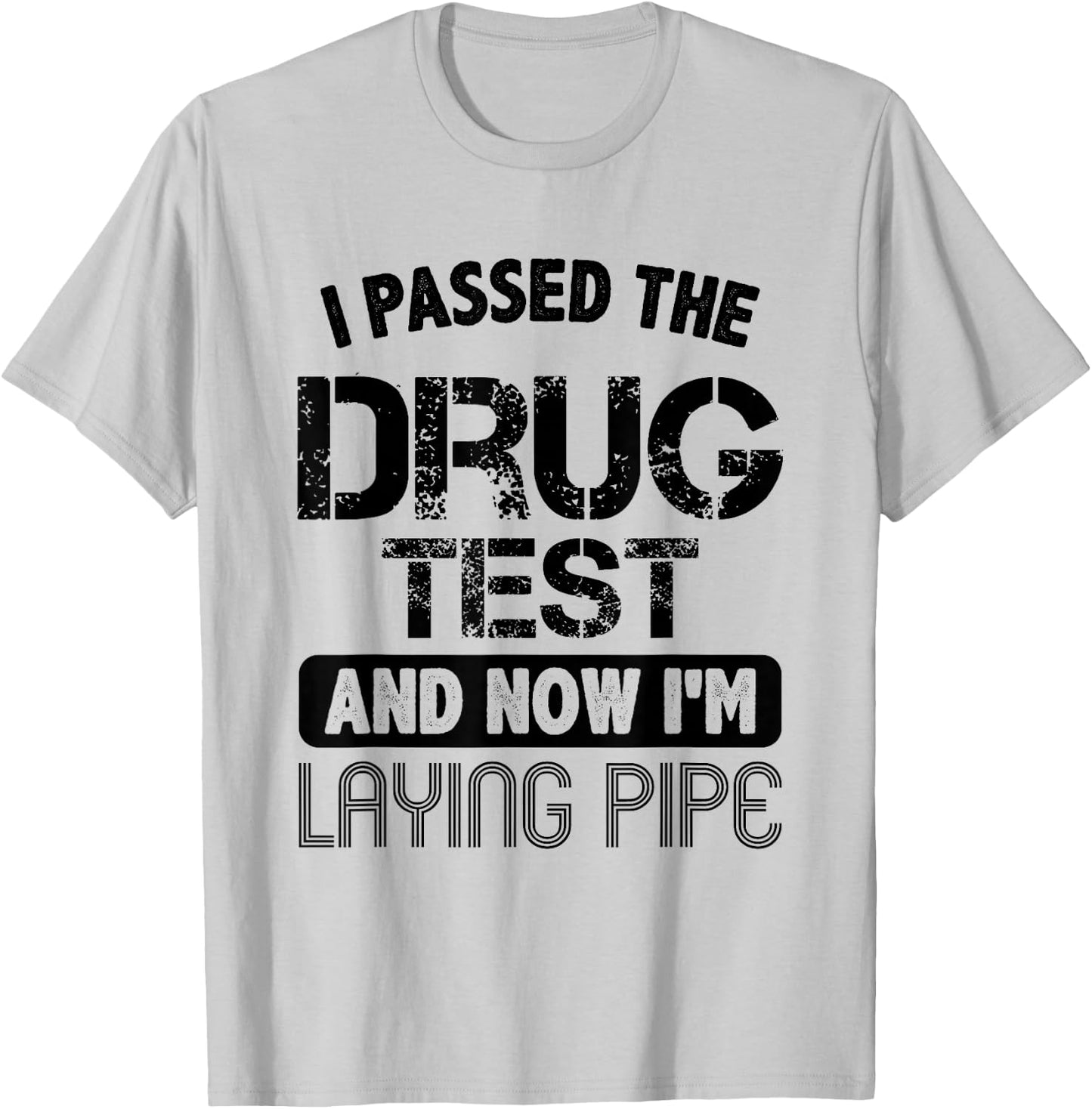 Funny Drug Test Pipeliner Welder Pipeline Oilfield Gag Gift T-Shirt - T-Shirt | Ash
