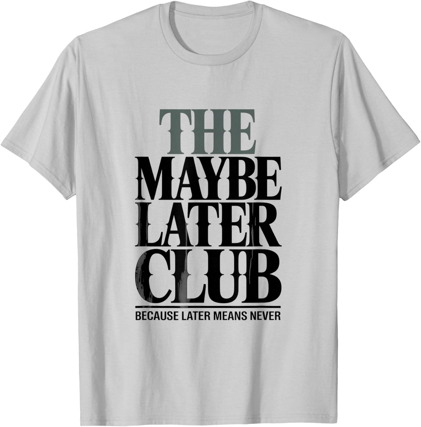 The Maybe Later Club Because Later Means Never T-Shirt - T-Shirt | Ash