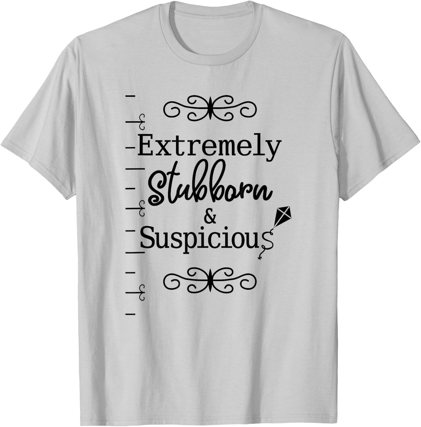 Stubborn & Suspicious is Best Gift Your Mad Friend T-Shirt - T-Shirt | Ash