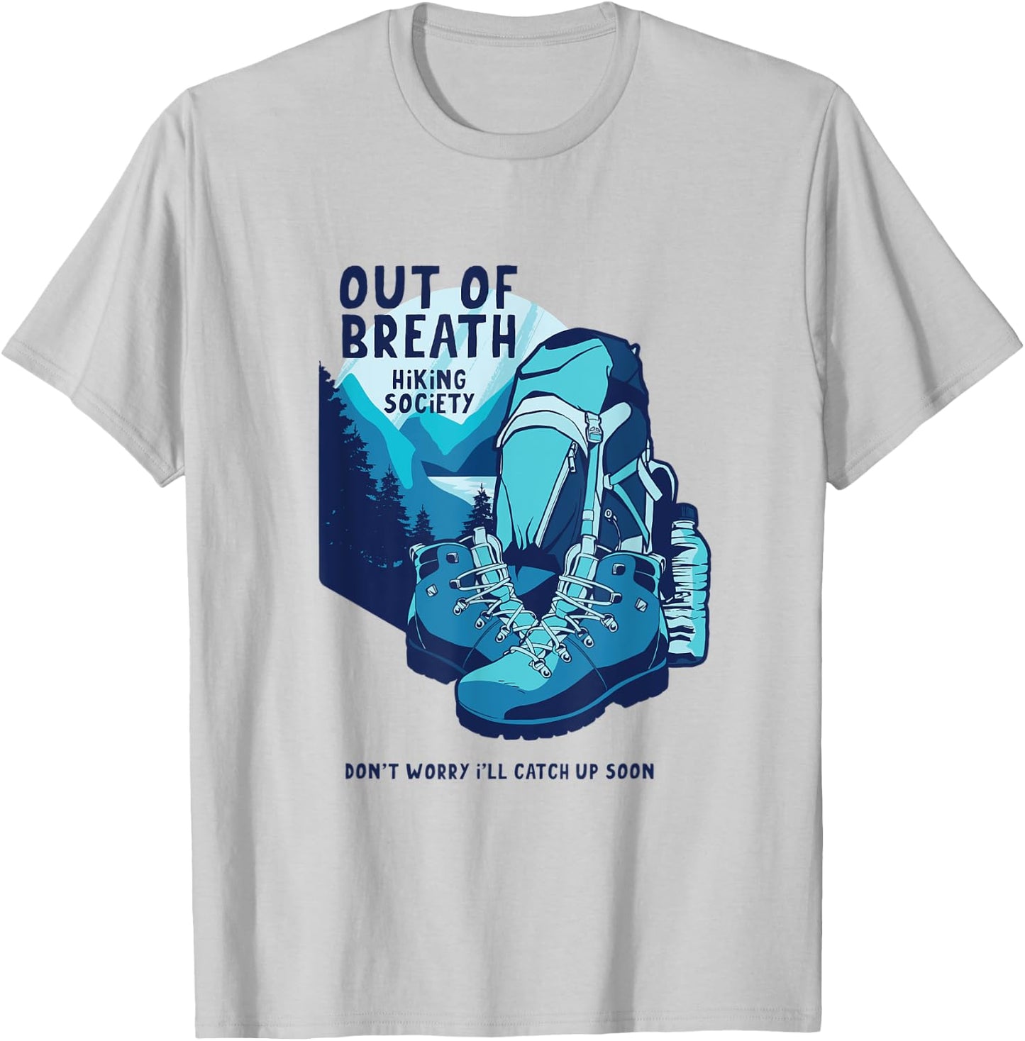 Out Of Breath Hiking Society Don't Worry Catch Up Soon T-Shirt - T-Shirt | Ash