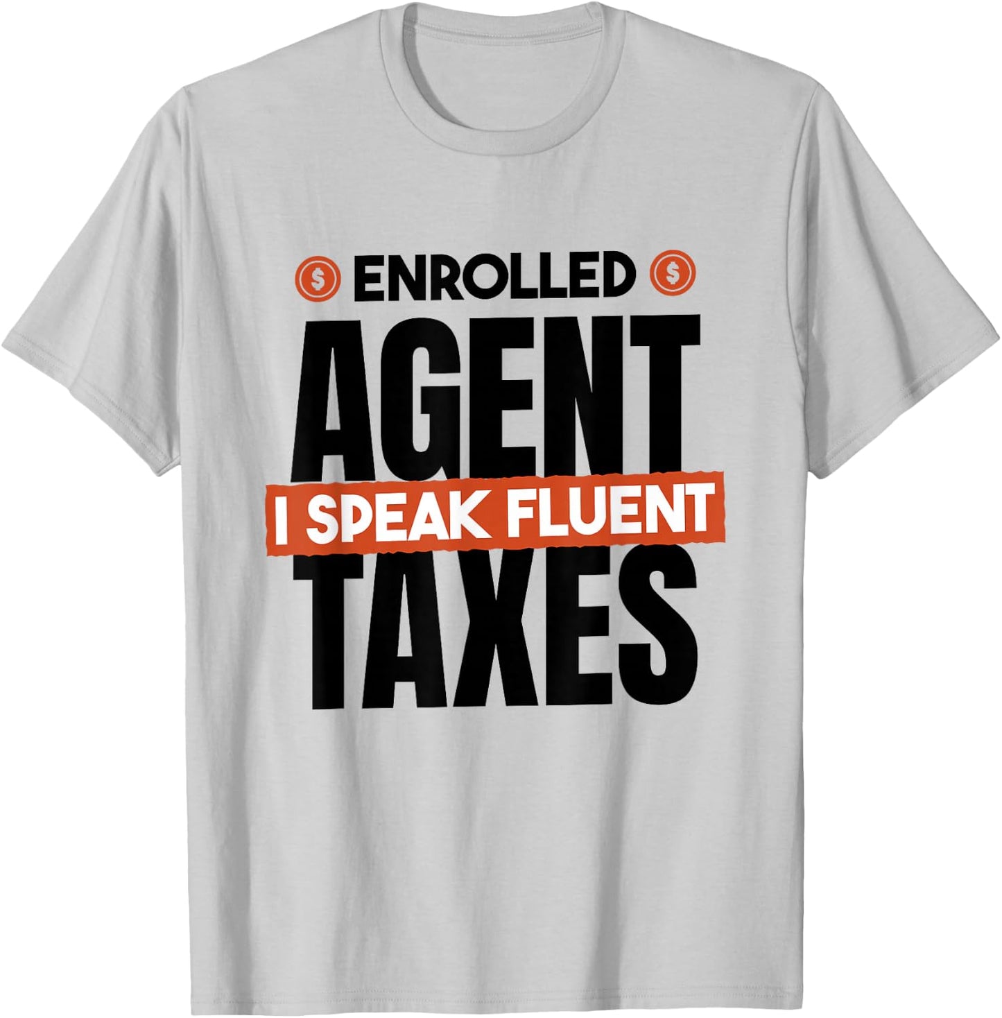 Enrolled Agent I Speak Fluent Taxes, CPA Tax Season T-Shirt - T-Shirt | Ash