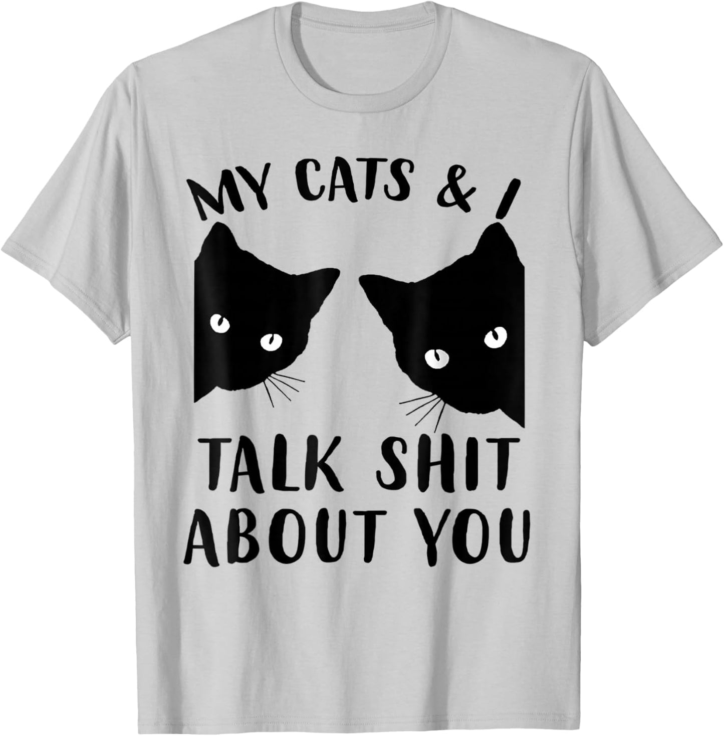 Funny Cat Kitten, My Cats & I Talk Shit About You T-Shirt - T-Shirt | Ash