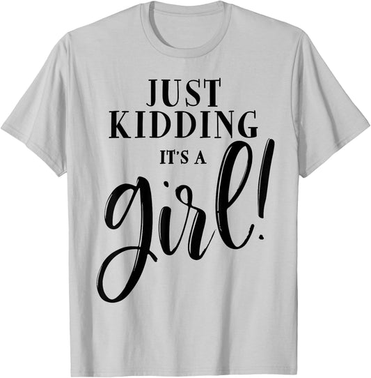 Just Kidding It's A Girl Shirt Funny Gender Reveal Surprise T-Shirt - T-Shirt | Ash