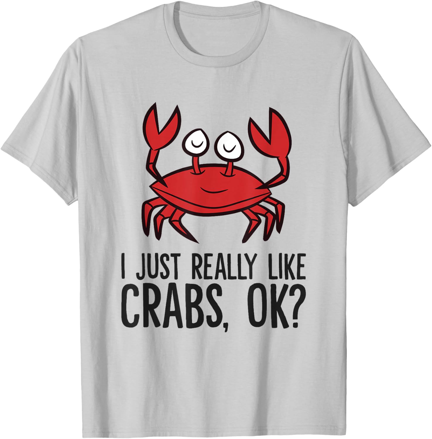 I Just Really Like Crabs Ok Crab Eating Funny Crab T-Shirt - T-Shirt | Ash