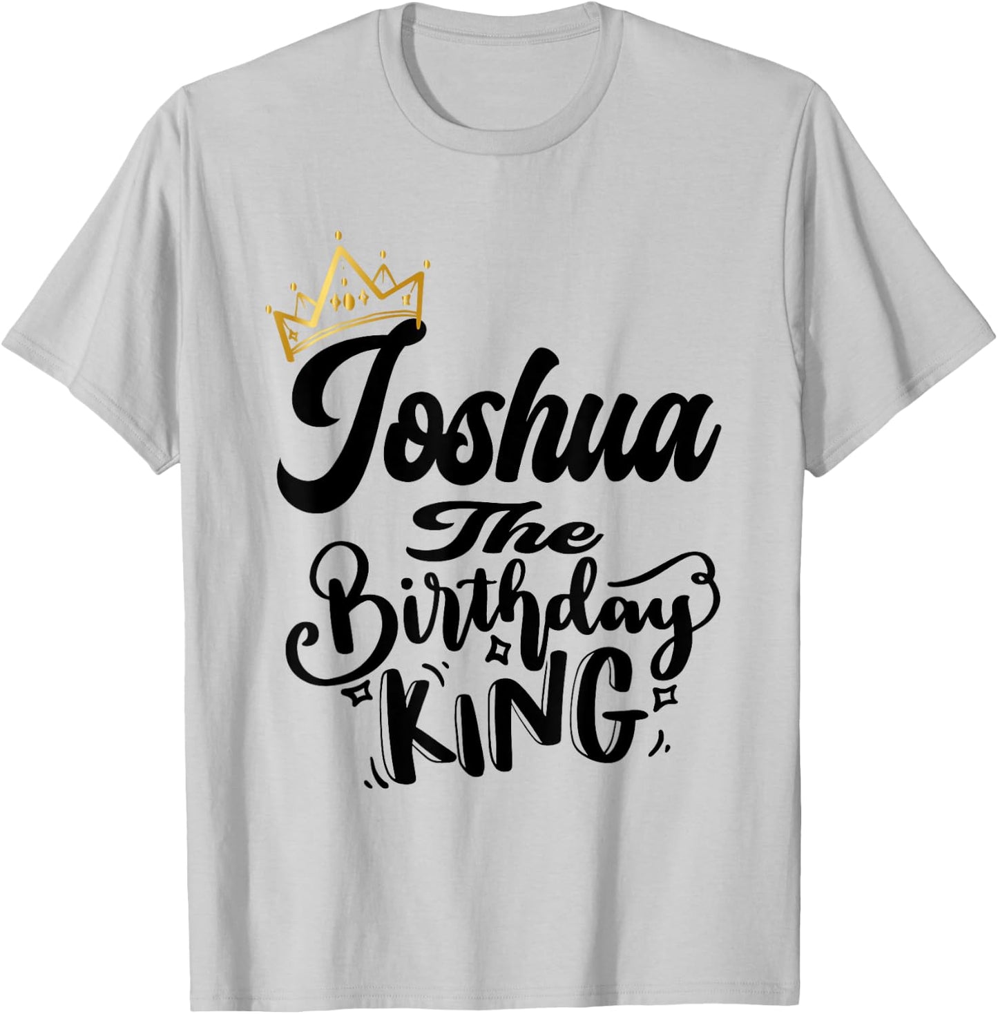 Joshua The Birthday King Happy Birthday Shirt Men Boys Teens T-Shirt - T-Shirt | Ash