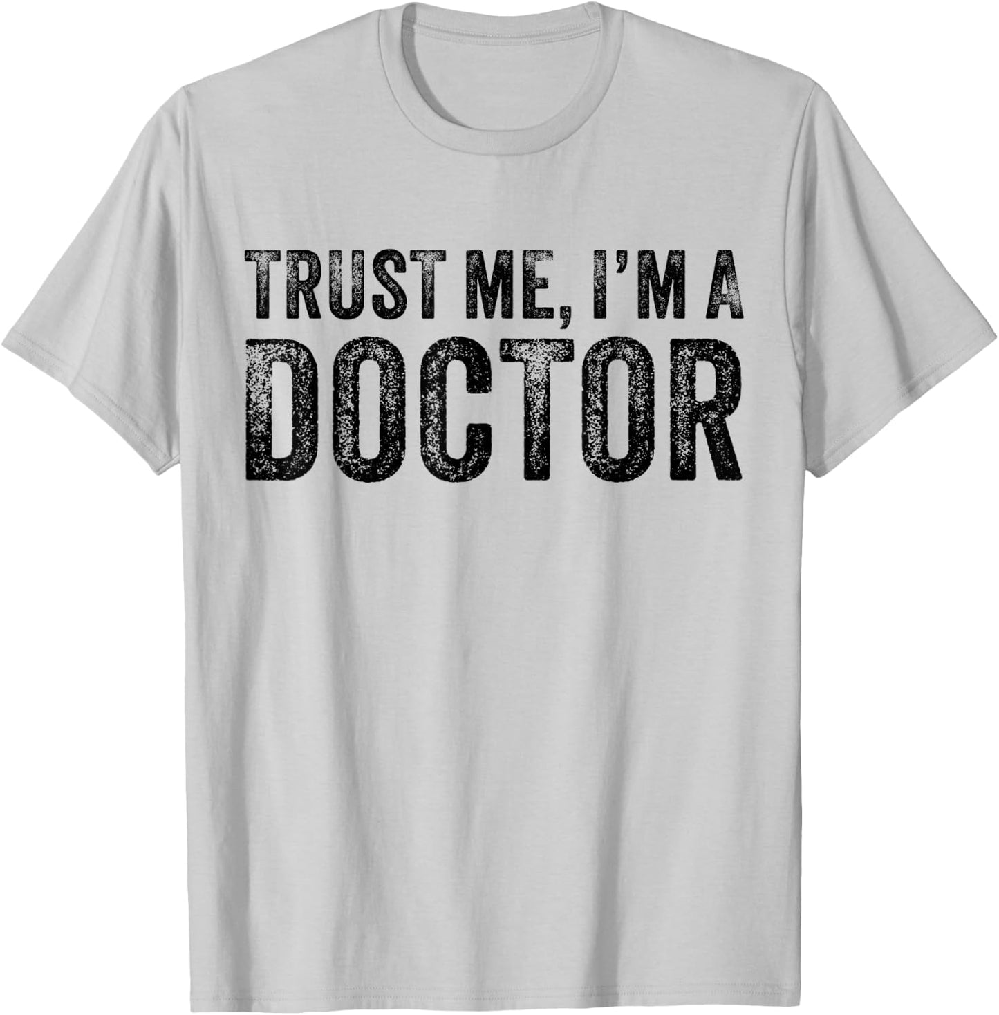 Trust Me I'm A Doctor Funny Saying Vintage T-Shirt - T-Shirt | Ash