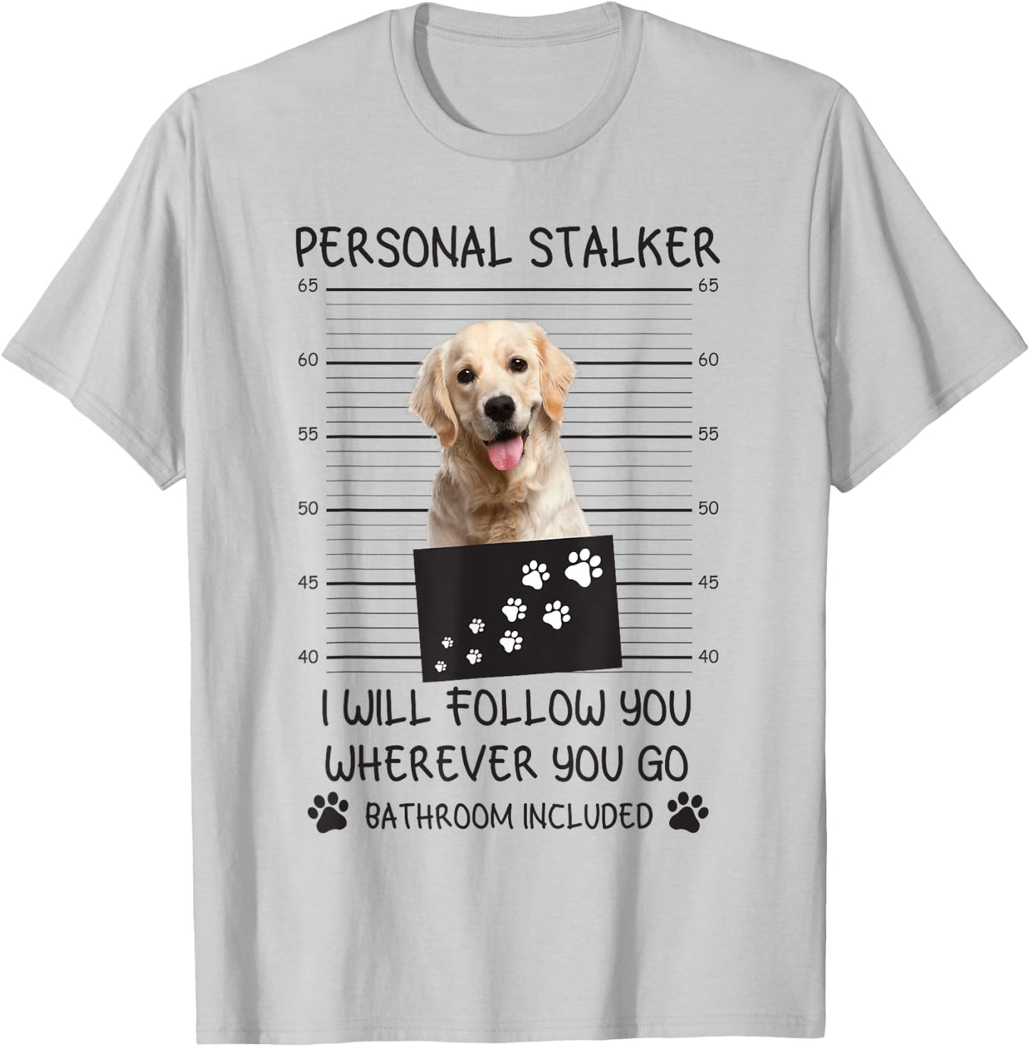 Funny Dog Lover Personal Stalker Follow Golden Retriever Men Women T-Shirt - T-Shirt | Ash