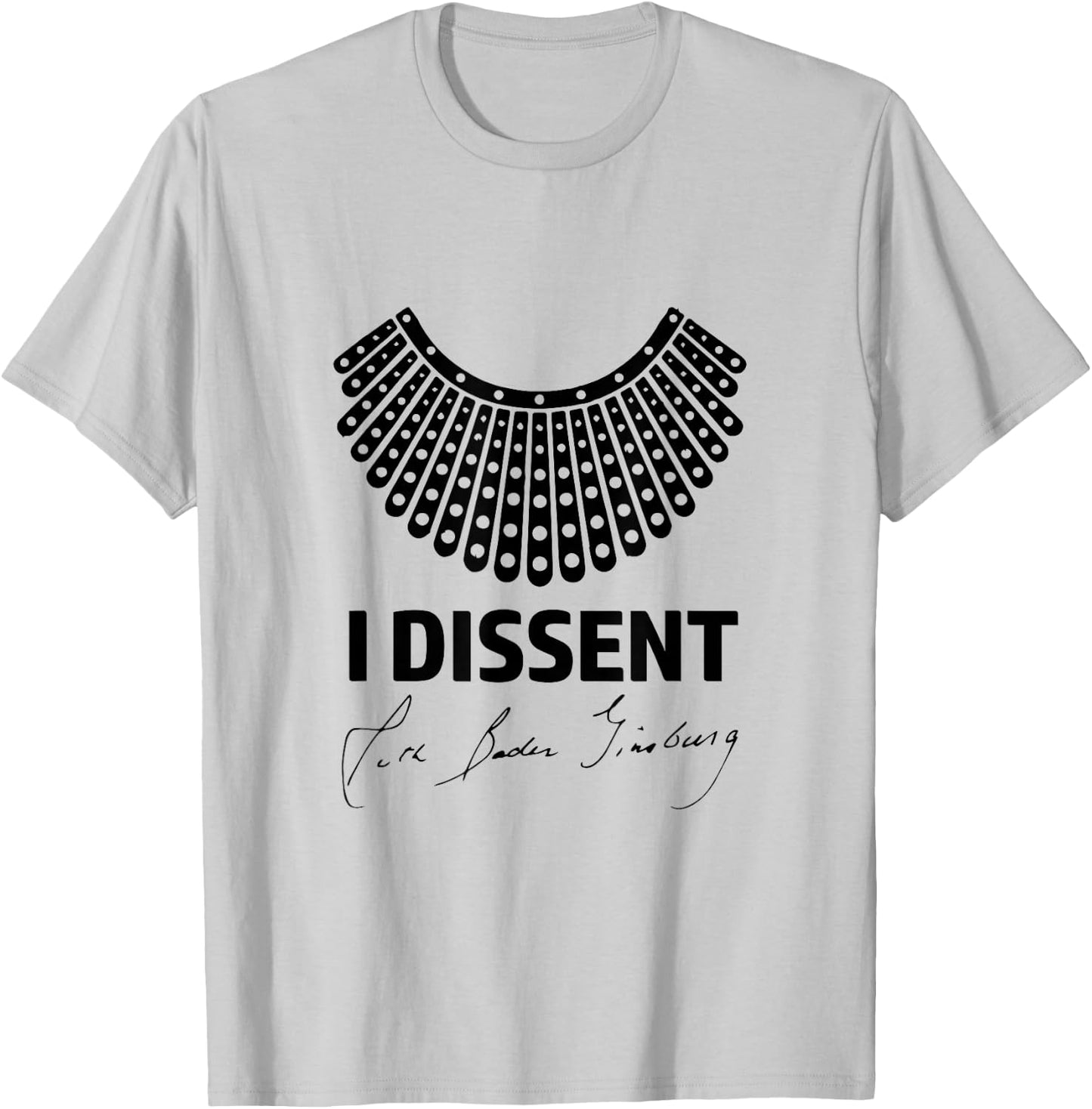 I Dissent RBG Ruth Bader Ginsburg Women's Rights Equality T-Shirt - T-Shirt | Ash