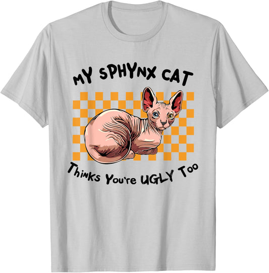 My Sphynx Thinks You're Ugly Too Funny Hairless Cat Mom Dad Women T-Shirt - T-Shirt | Ash