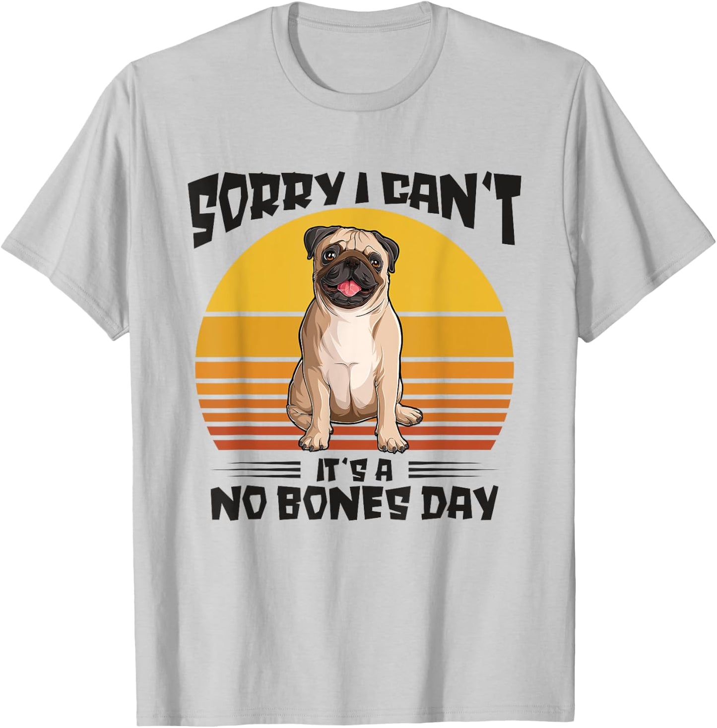 Sorry I Can't It's A No Bones Day Pug Dog Women T-Shirt - T-Shirt | Ash