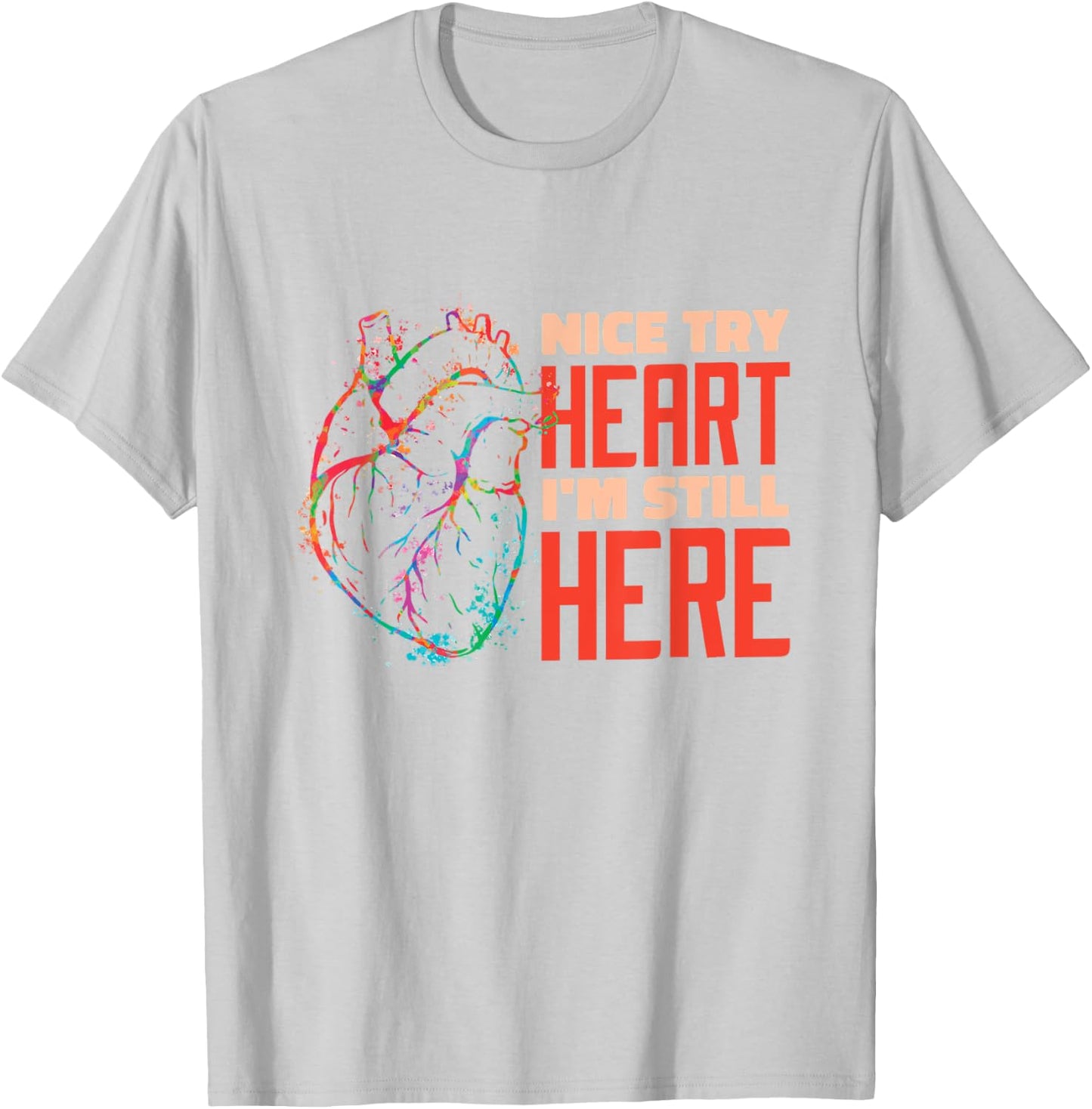 Nice Try Heart I'm Still Here Heart Attack Survivor T-Shirt - T-Shirt | Ash