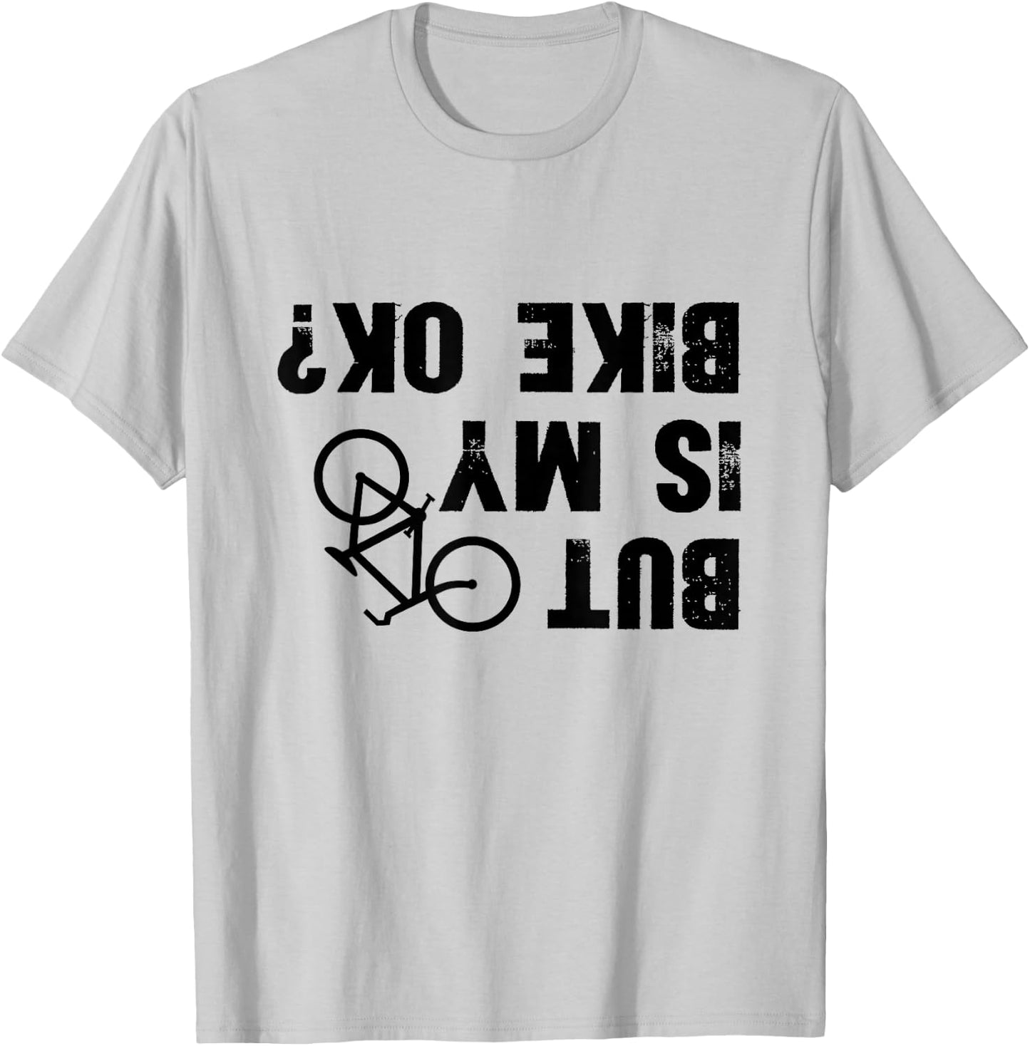 But Is My Bike Okay? Funny Biker Cycling T-Shirt - T-Shirt | Ash