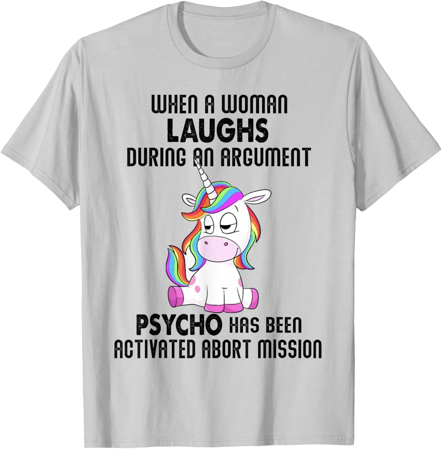 Funny Unicorn when a woman laughs during an argument T-Shirt - T-Shirt | Ash