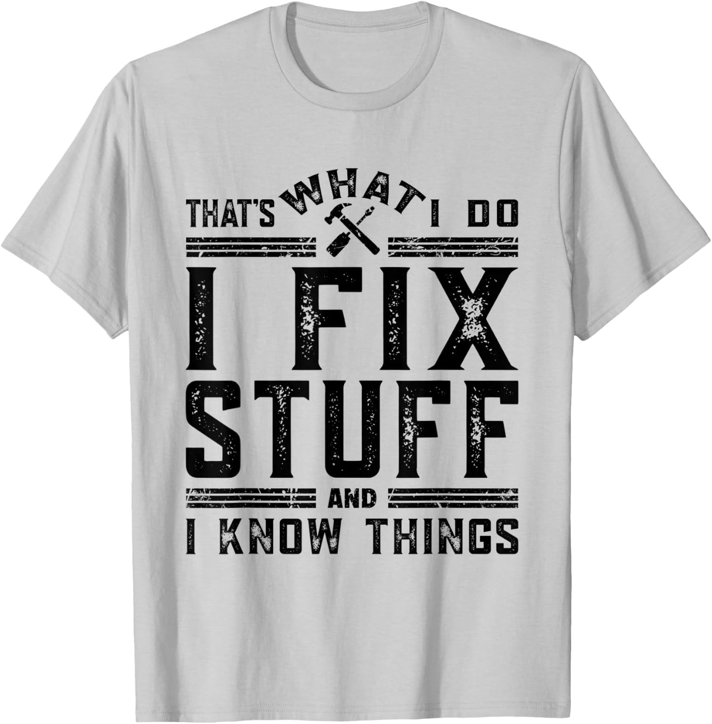 That's What I Do I Fix Stuff And I Know Things T-Shirt - T-Shirt | Ash