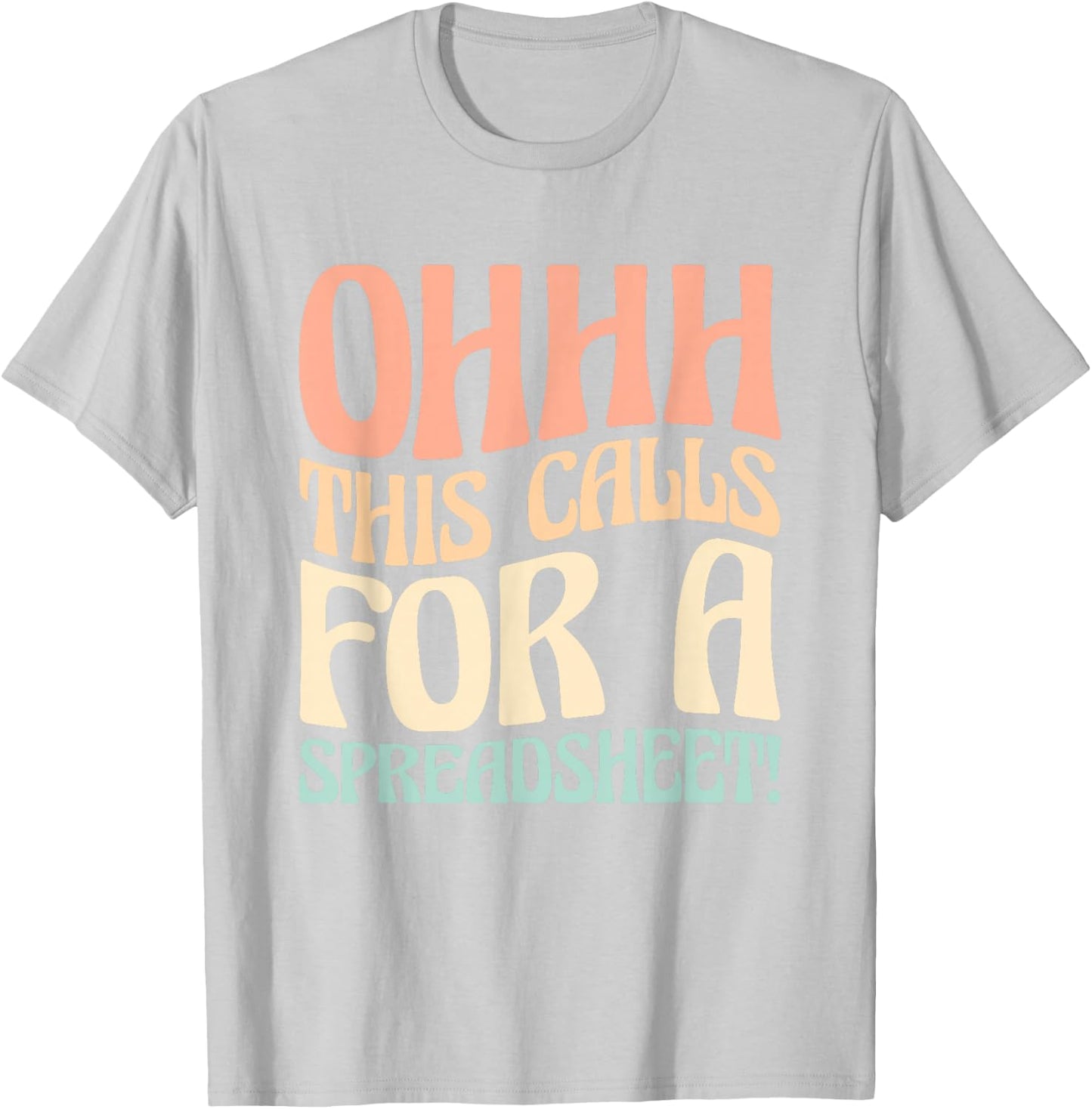 Ohhh This Calls For A Spreadsheet T-Shirt - T-Shirt | Ash