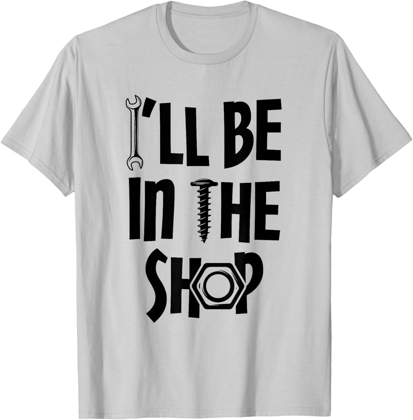 I'll Be in the Shop Mechanic Dad Joke Funny Handyman Grandpa T-Shirt - T-Shirt | Ash