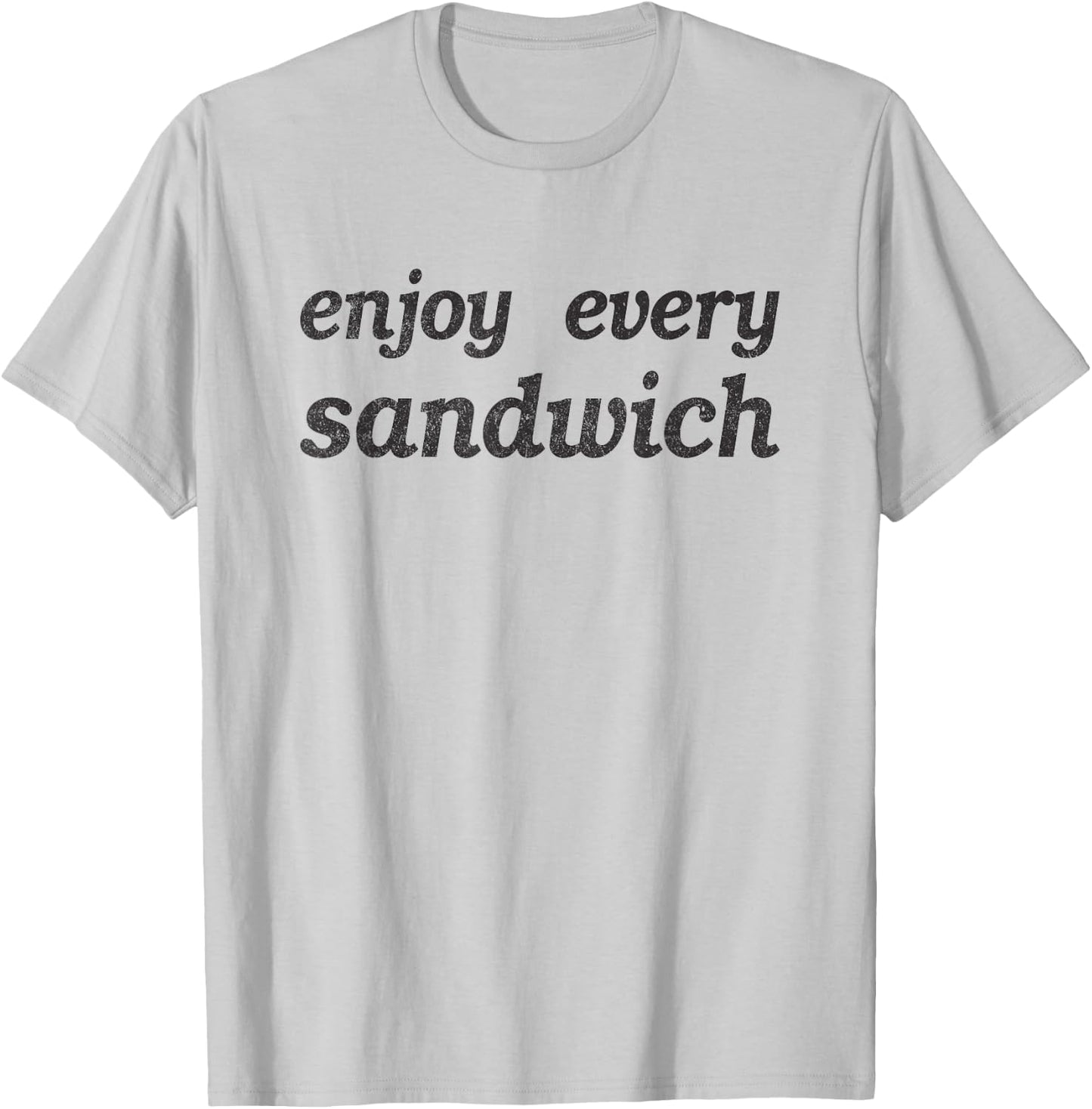 Enjoy Every Sandwich - Lovely Funny Sarcastic Gift Men Women T-Shirt - T-Shirt | Ash