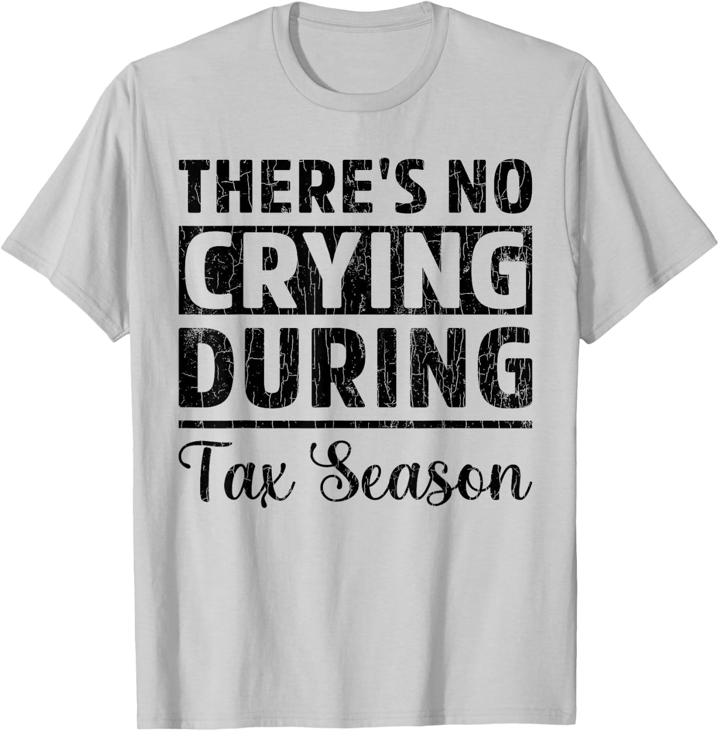 No Crying Tax Season Funny CPA Accounting Accountant Graphic T-Shirt - T-Shirt | Ash