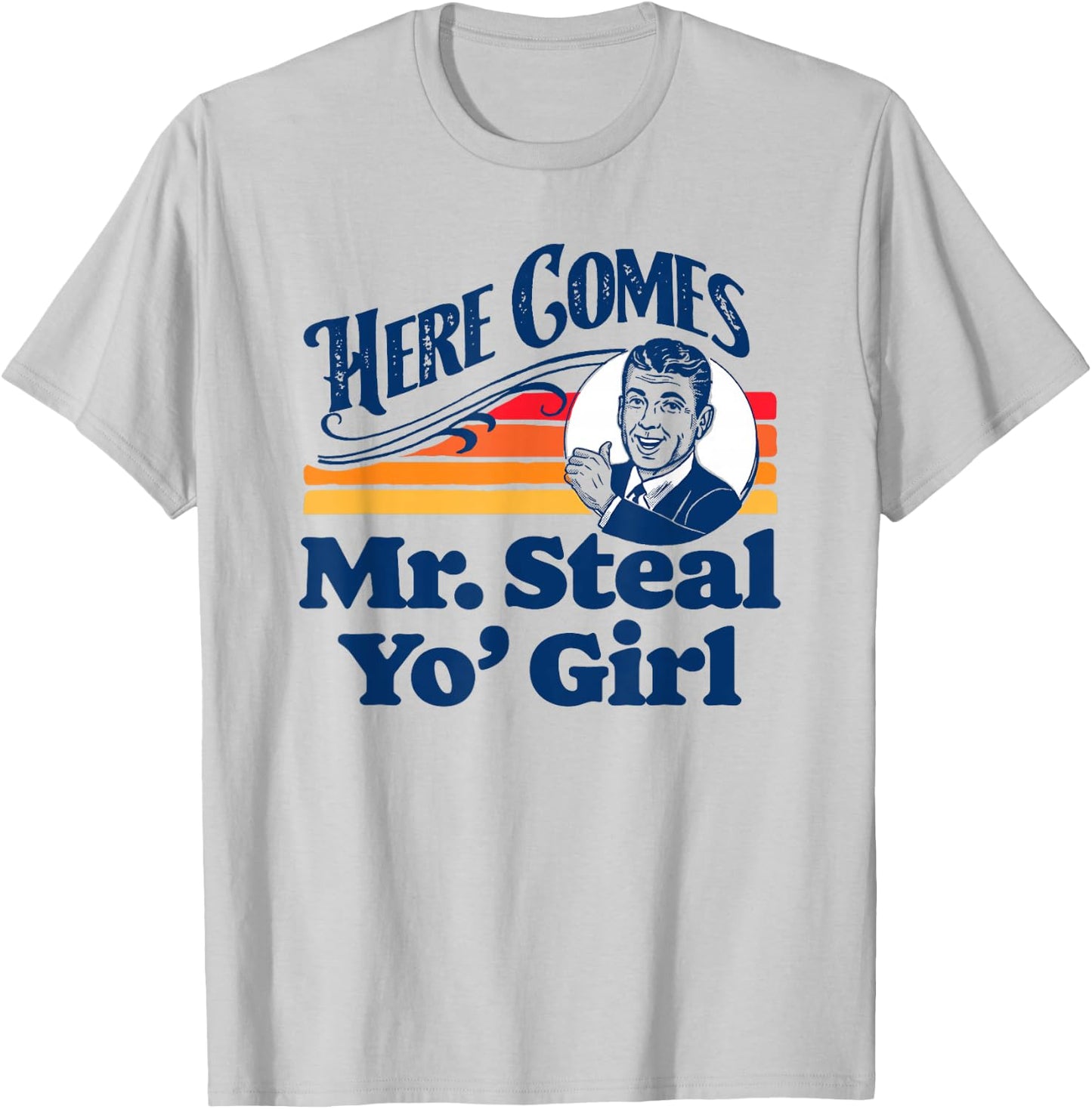 Here Comes Mr. Steal Your Girl Funny Cute Vintage Retro Ad T-Shirt - T-Shirt | Ash