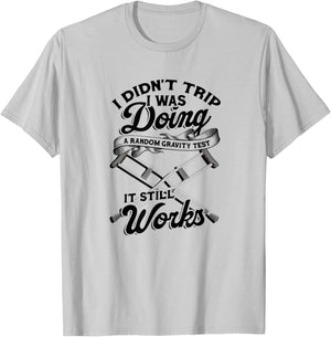 I didn't trip I was doing a random gravity test T-Shirt - T-Shirt | Ash
