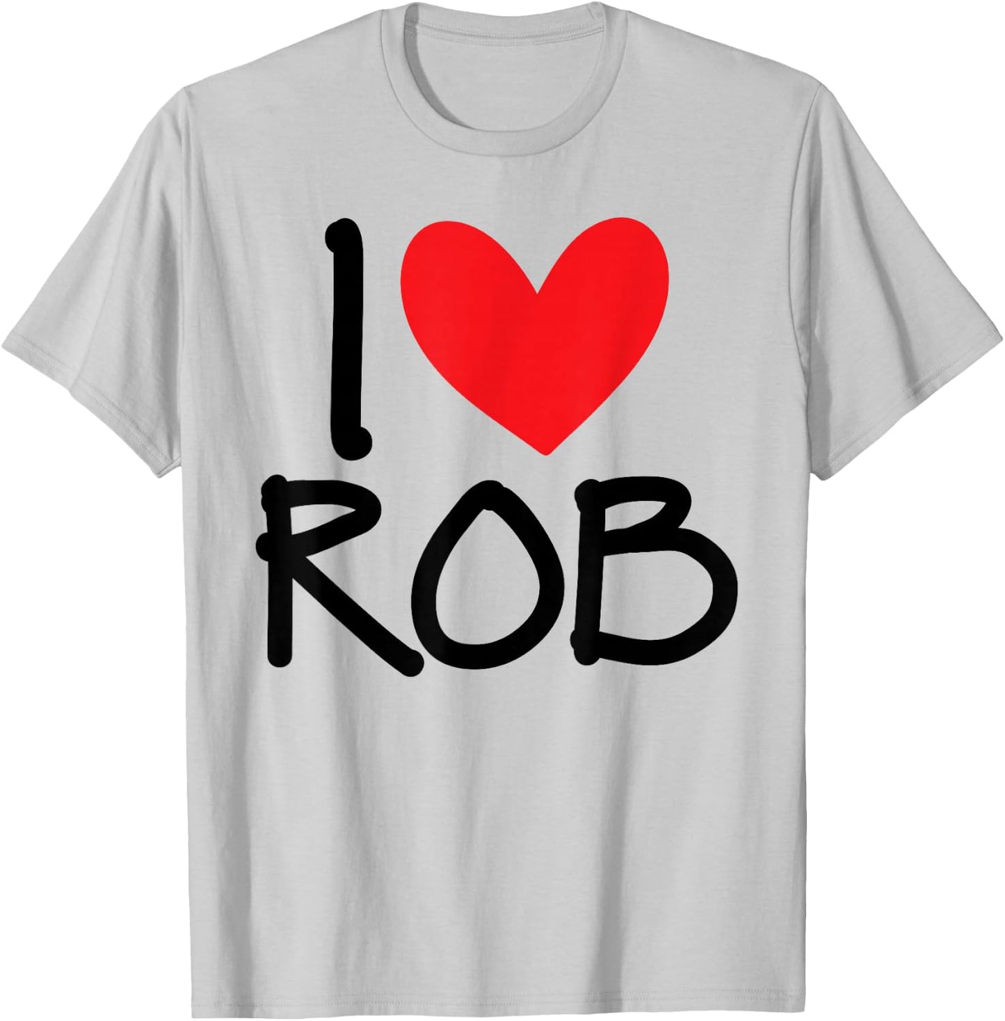 I Love Rob Name Heart Personalized Men Guy BFF Friend Him T-Shirt - T-Shirt | Ash