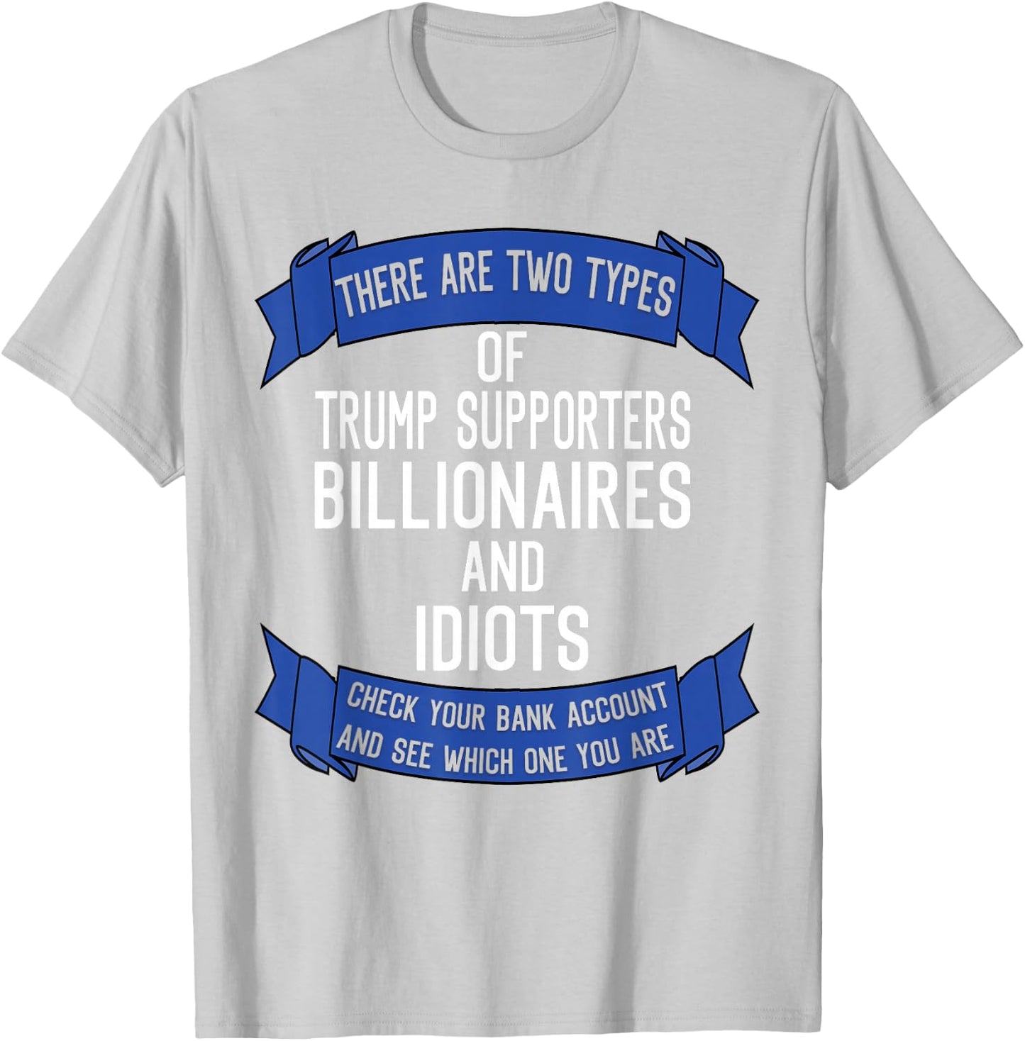 Funny Trump Supporters Idiots And Billionaires T-Shirt - T-Shirt | Ash