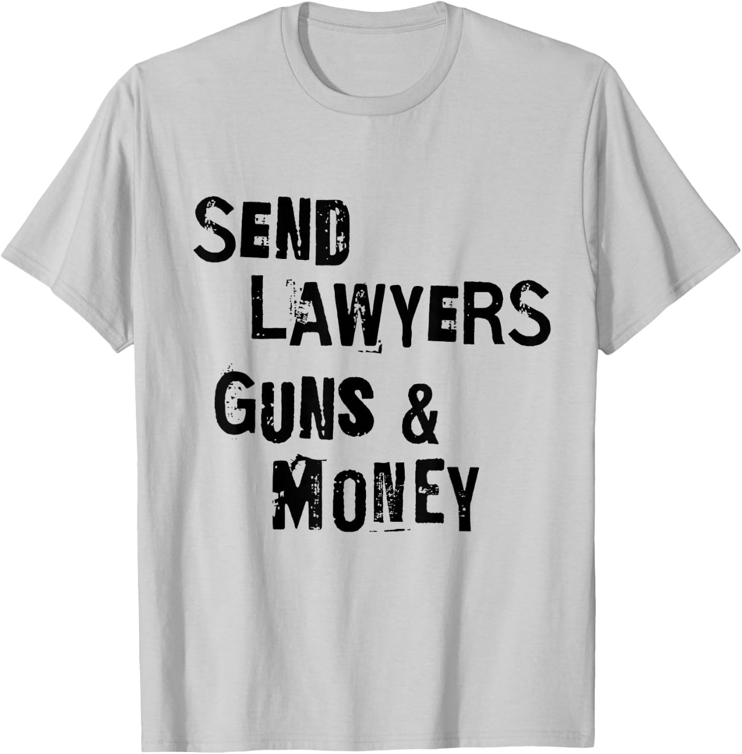 Send Lawyers Guns And Money Funny Saying T-Shirt - T-Shirt | Ash