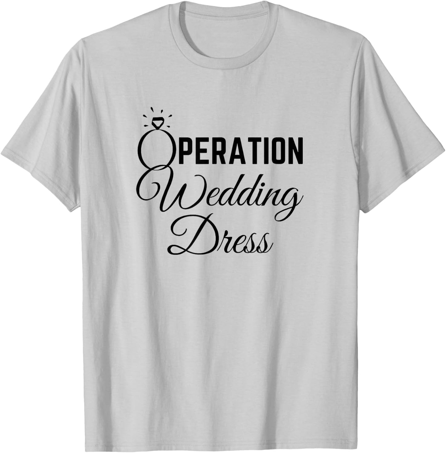 Wedding Dress Shopping Shirt Operation Wedding Dress T-Shirt - T-Shirt | Ash
