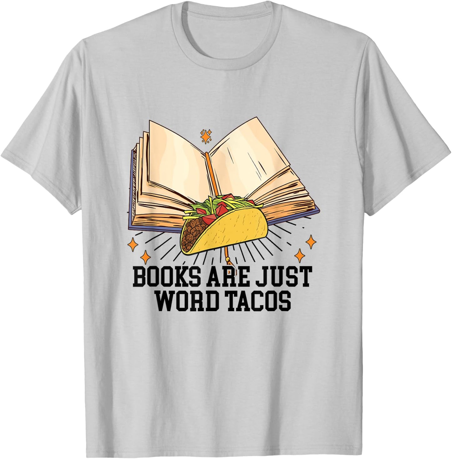 Books Are Just Word Tacos Funny Reading Bookworm Reader T-Shirt - T-Shirt | Ash